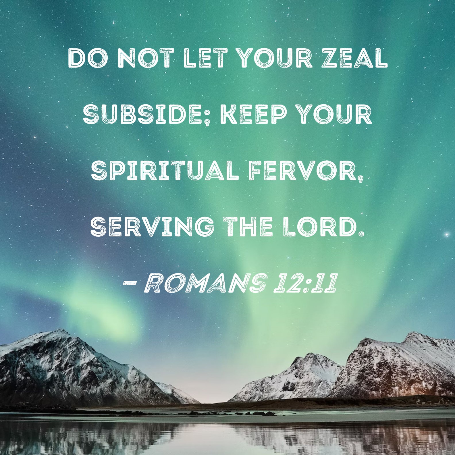 Romans 12 11 Do Not Let Your Zeal Subside Keep Your Spiritual Fervor 