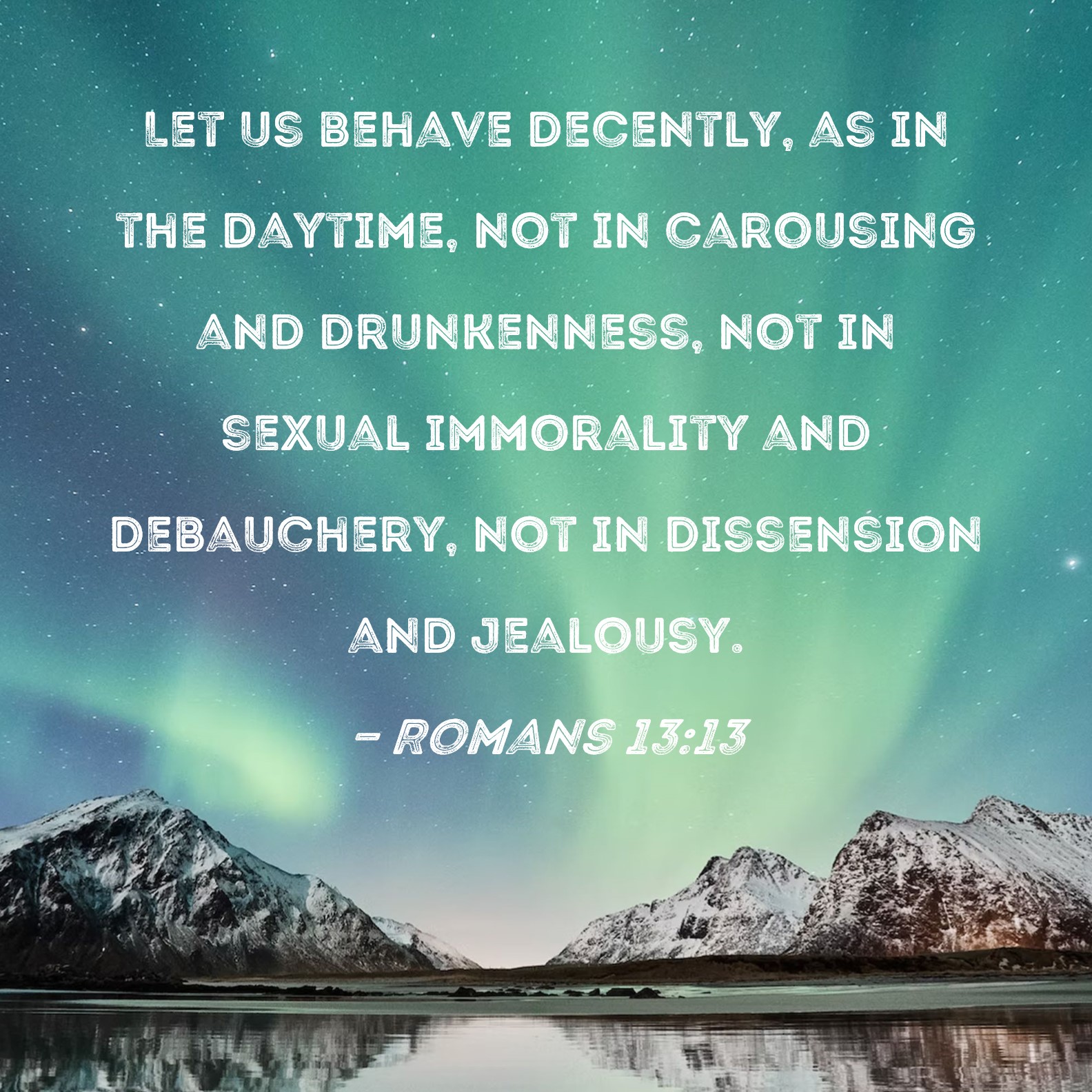 Romans 13 13 Let Us Behave Decently As In The Daytime Not In 