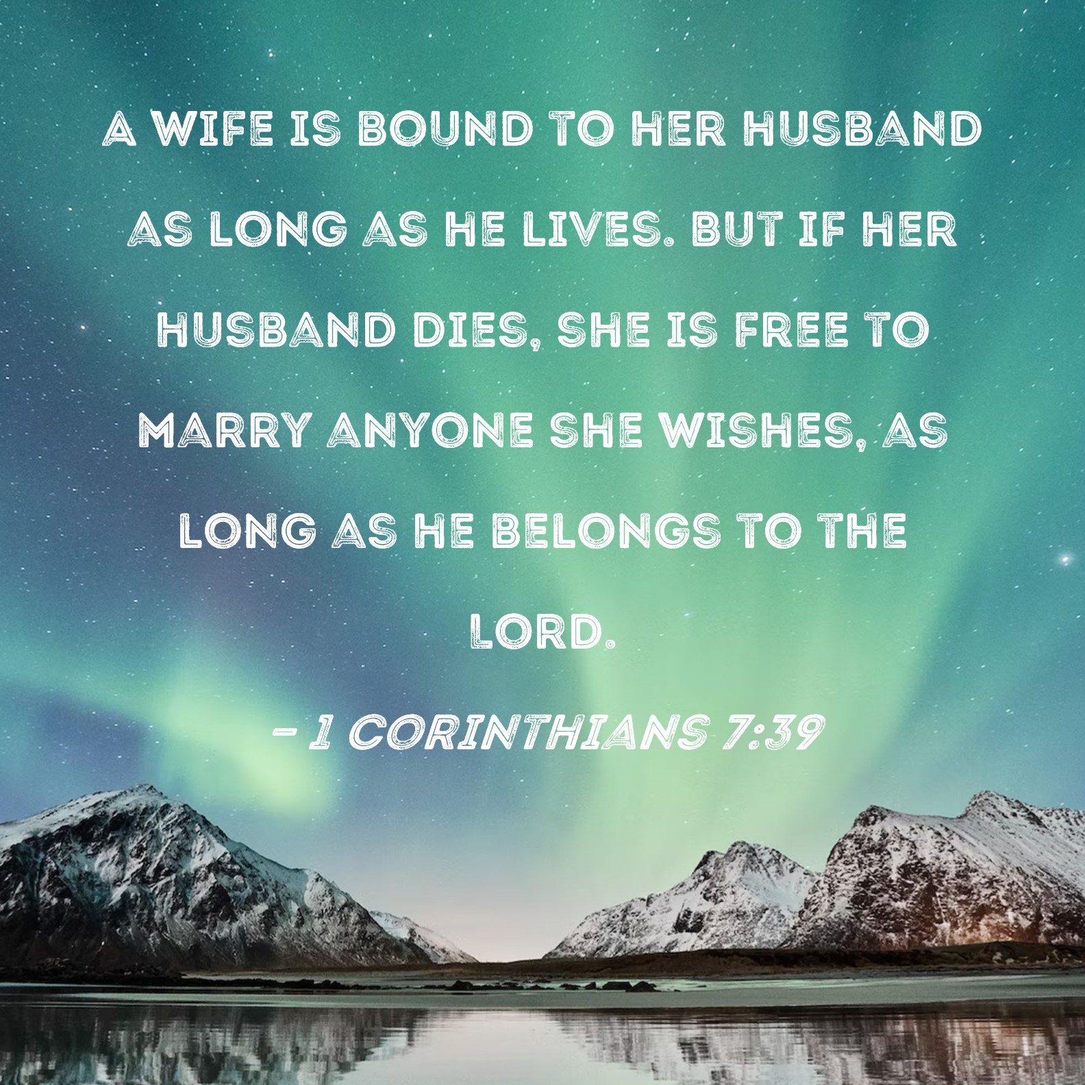 1 Corinthians 739 A wife is bound to her husband as long as he lives