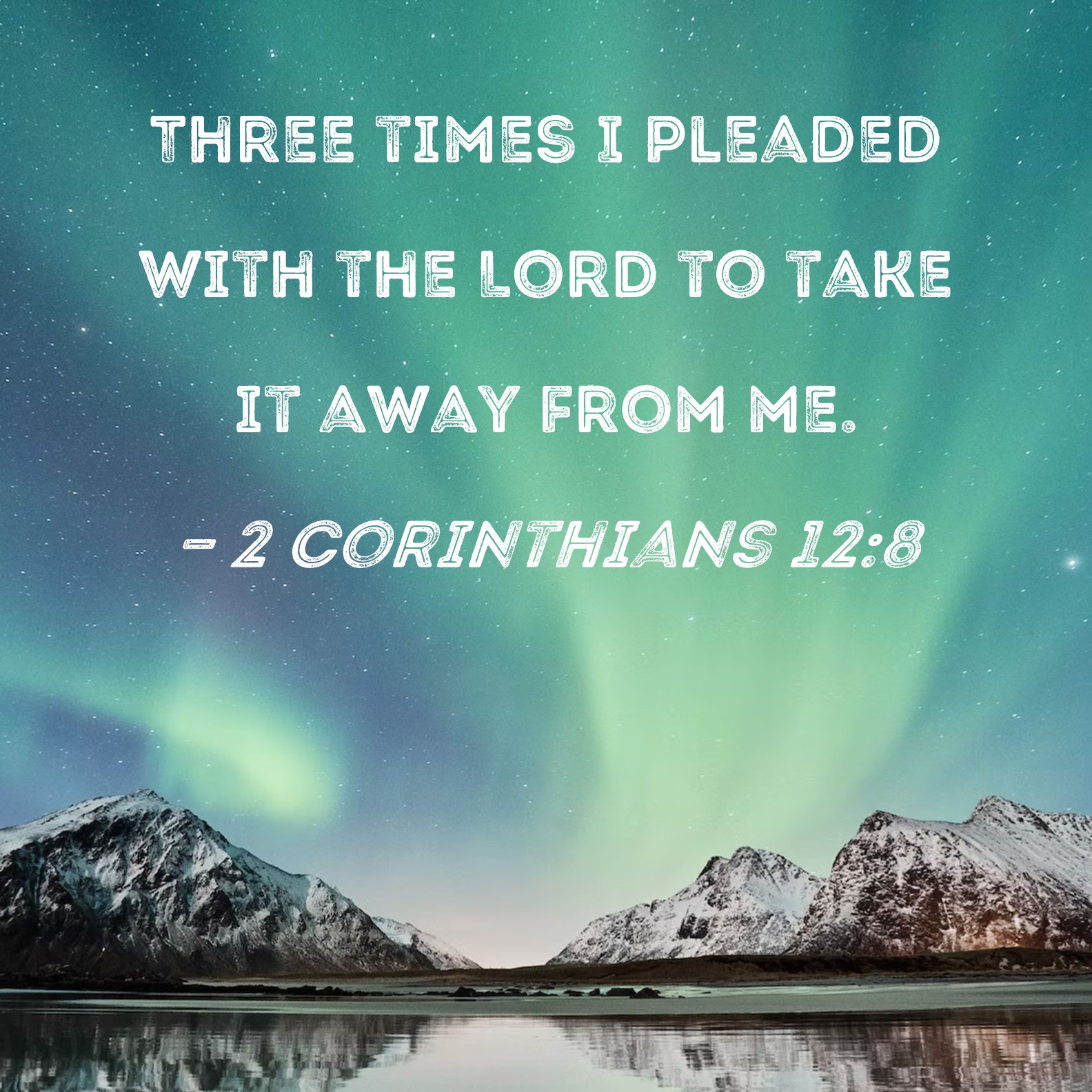 2 Corinthians 12 8 Three Times I Pleaded With The Lord To Take It Away From Me