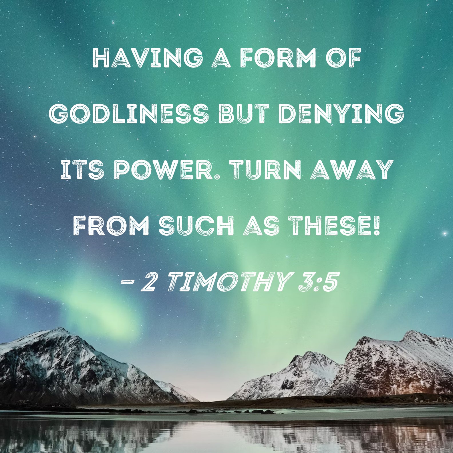 2 Timothy 3 5 Having A Form Of Godliness But Denying Its Power Turn 