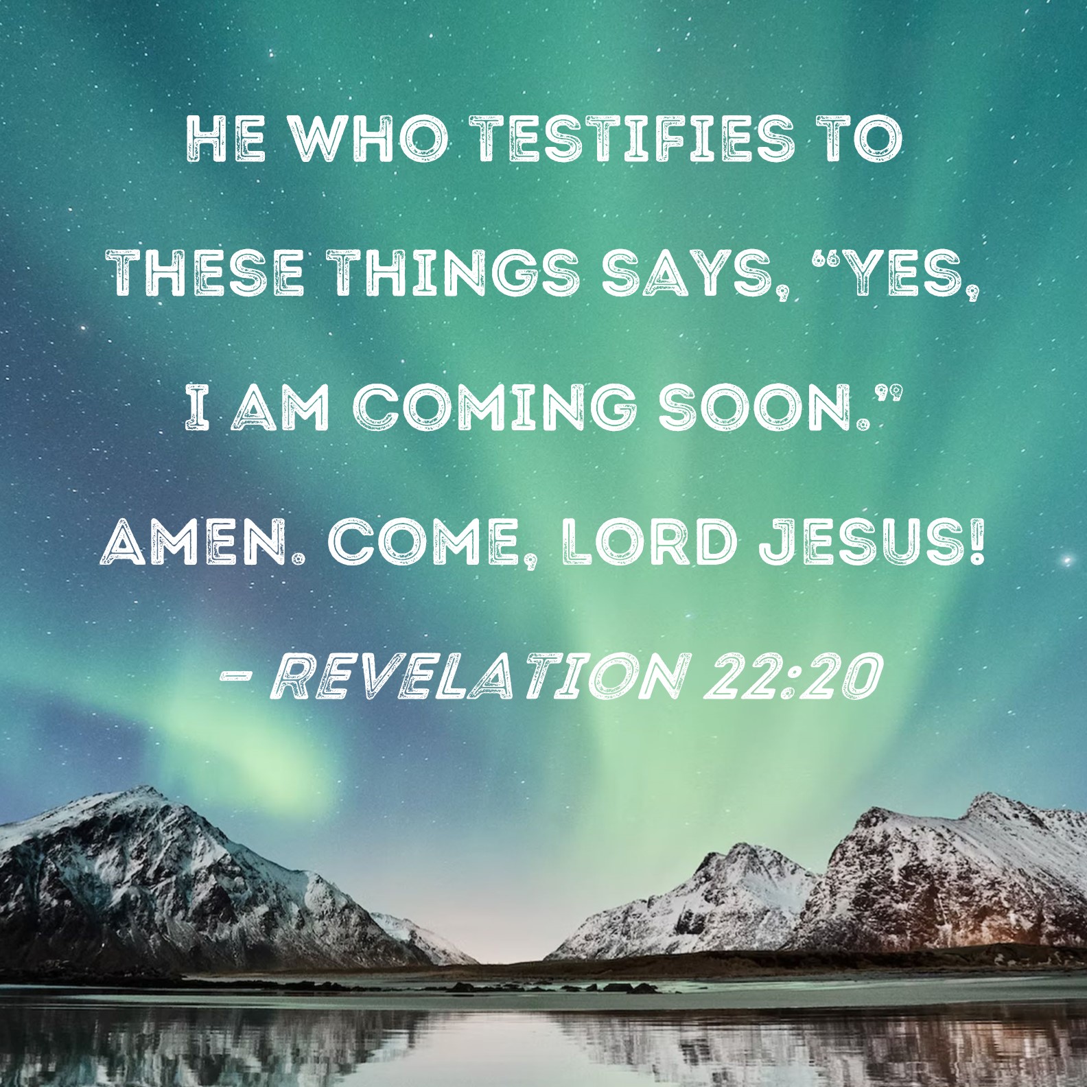 Revelation 22 20 He Who Testifies To These Things Says Yes I Am 