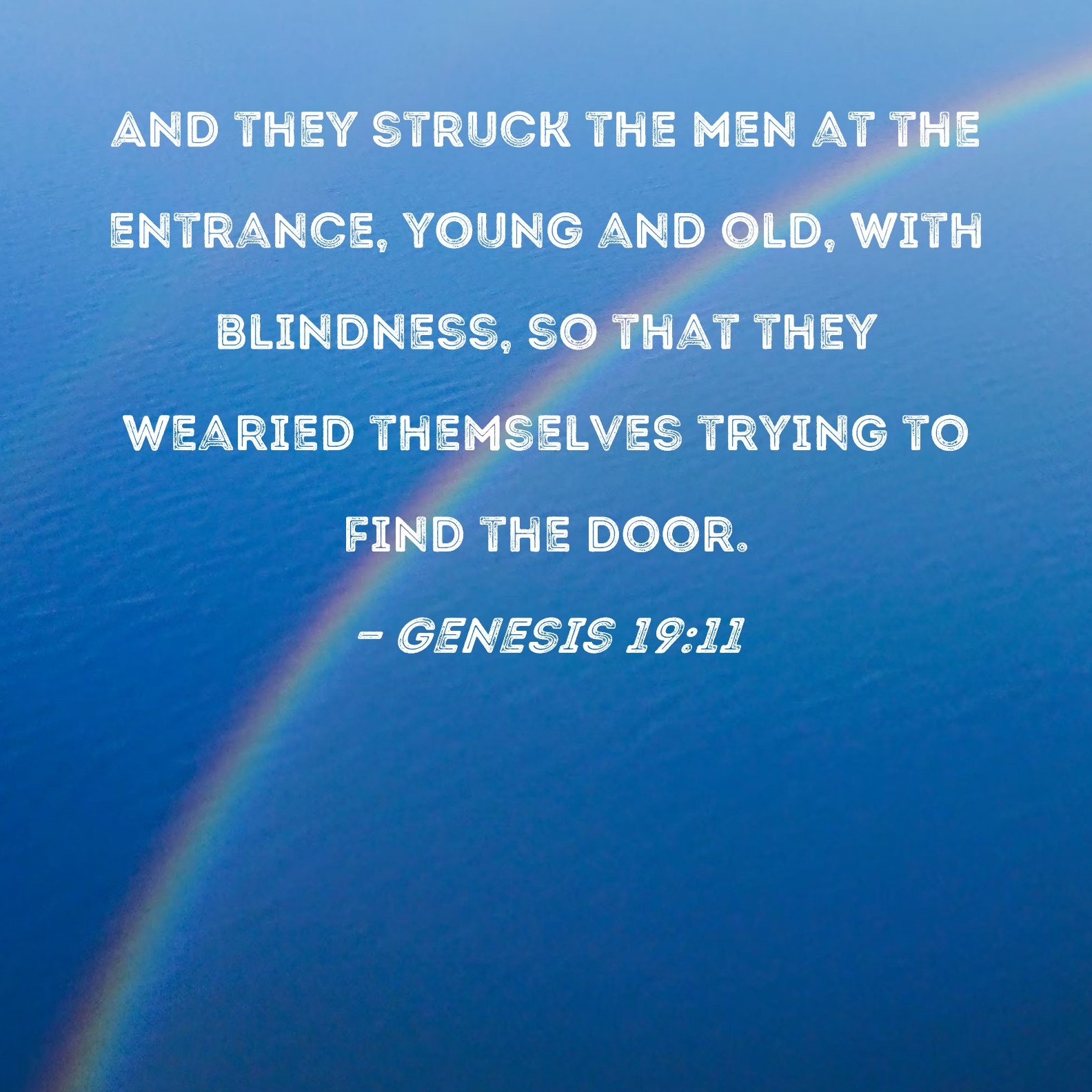 Genesis 1911 And they struck the men at the entrance, young and old