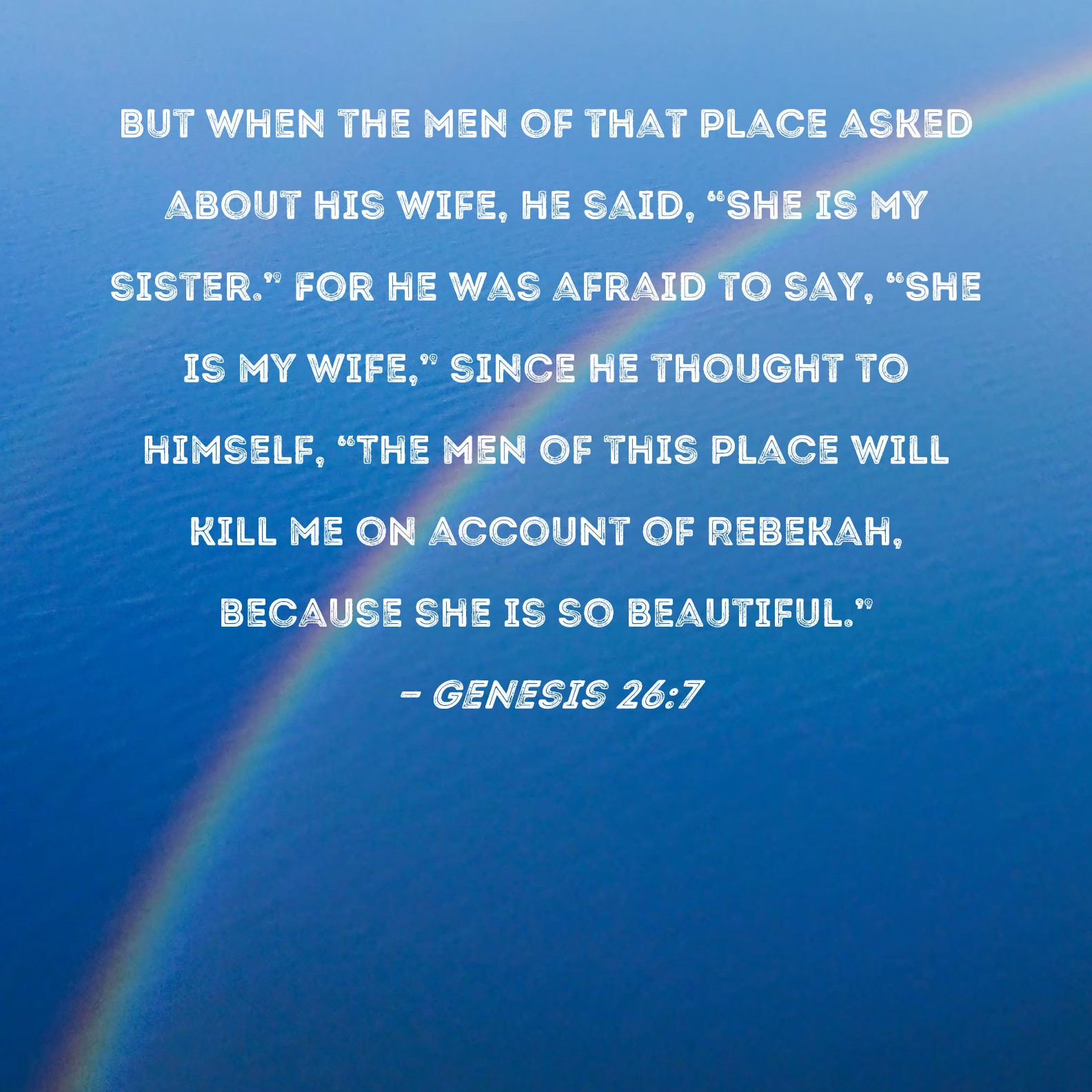 Genesis 26 7 But When The Men Of That Place Asked About His Wife He 