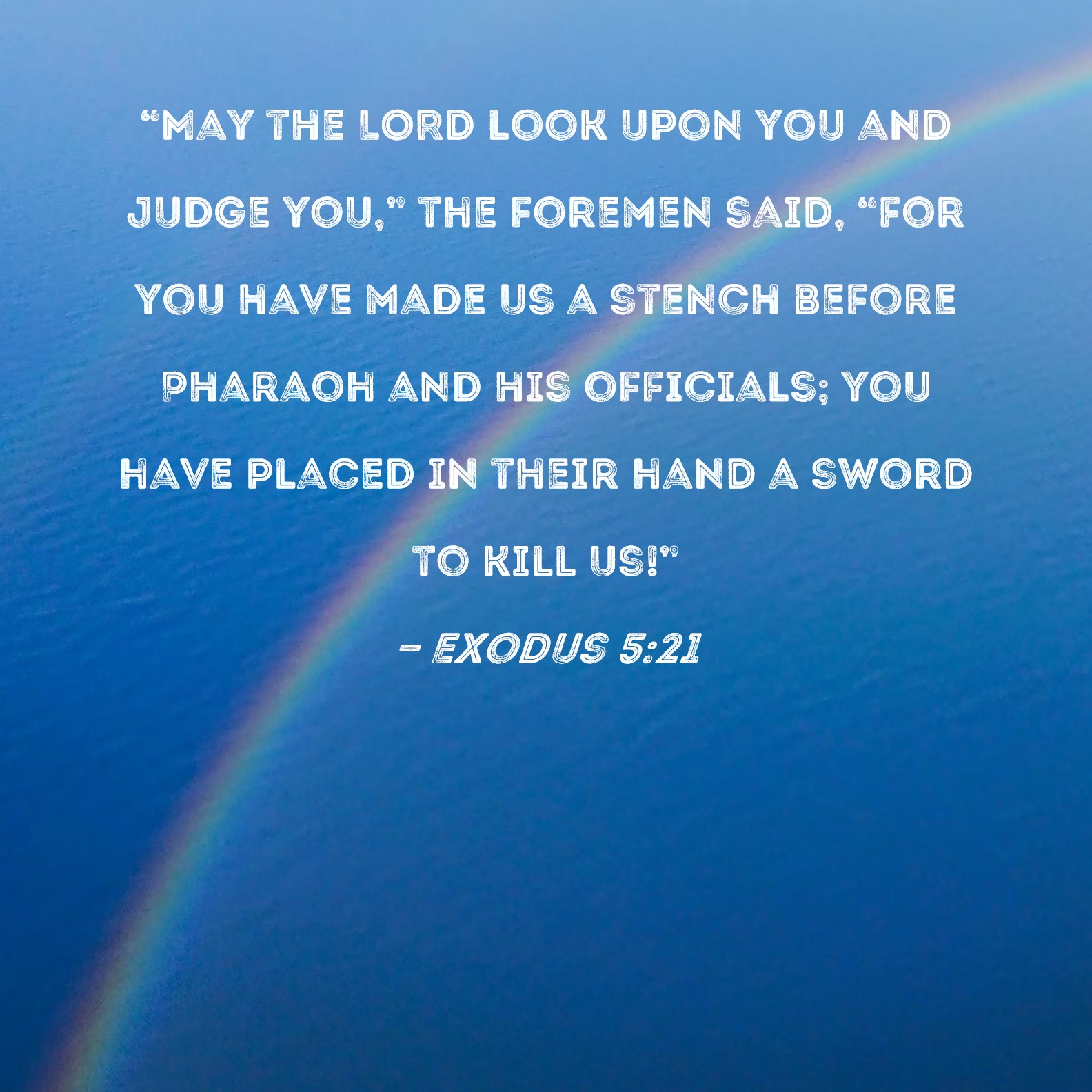 Exodus 5 21 May The LORD Look Upon You And Judge You The Foremen 