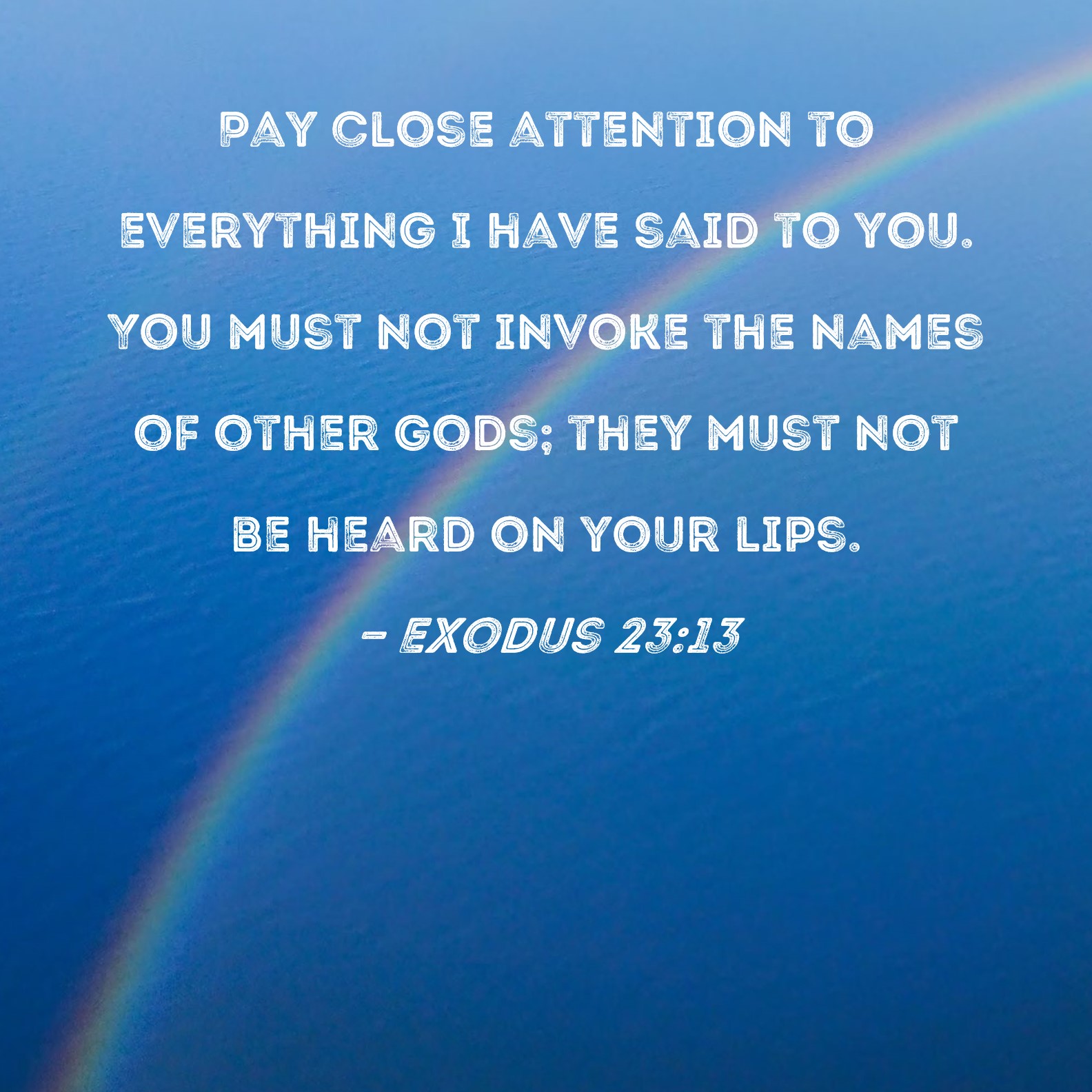 Exodus 23 13 Pay Close Attention To Everything I Have Said To You You 