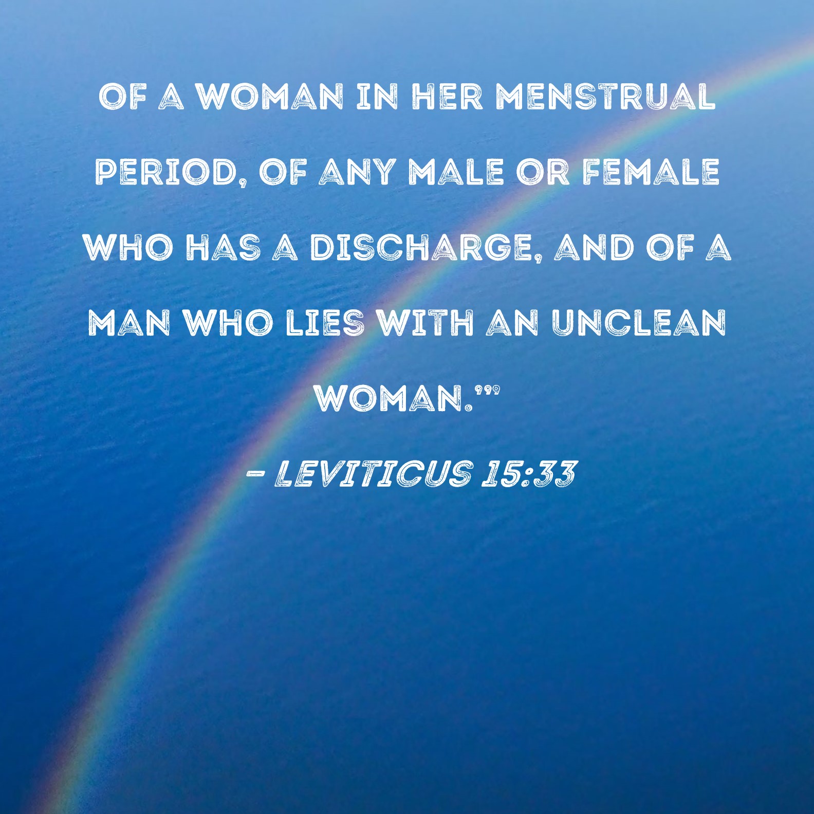 Leviticus 15:33 of a woman in her menstrual period, of any male or ...