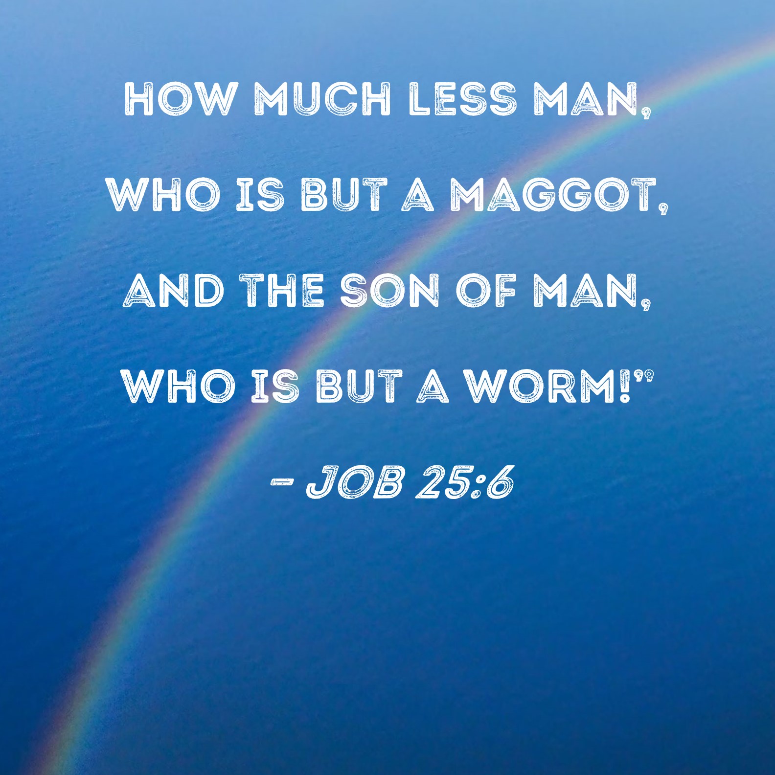 Job 25 6 How Much Less Man Who Is But A Maggot And The Son Of Man 