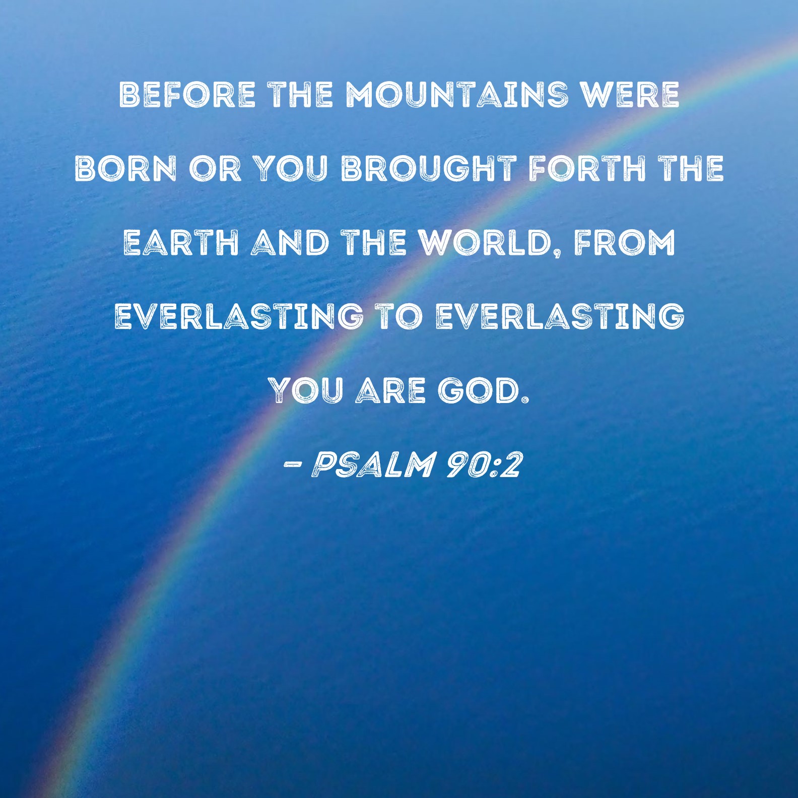 Psalm 90 2 Before The Mountains Were Born Or You Brought Forth The 