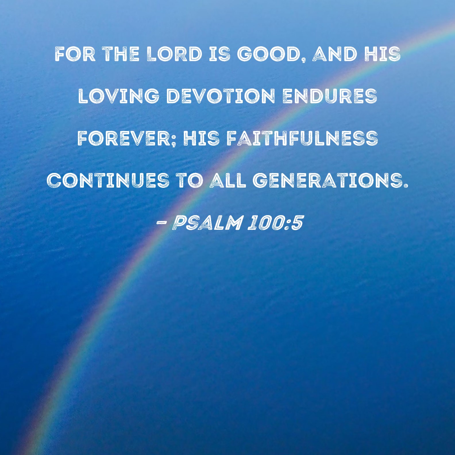 Psalm 100 5 For The LORD Is Good And His Loving Devotion Endures 