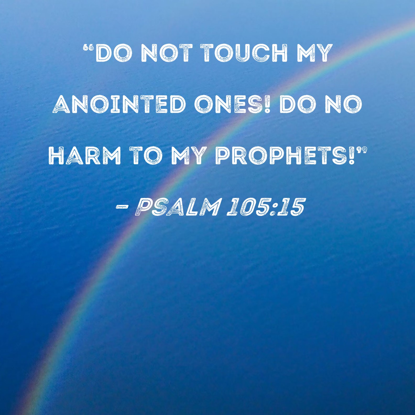 Psalm 105 15 Do Not Touch My Anointed Ones Do No Harm To My Prophets 