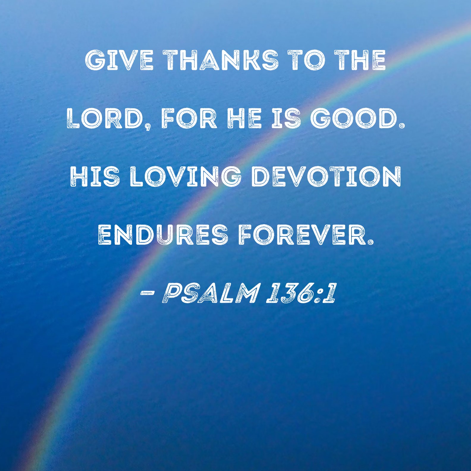 Psalm 136 1 Give Thanks To The LORD For He Is Good His Loving 