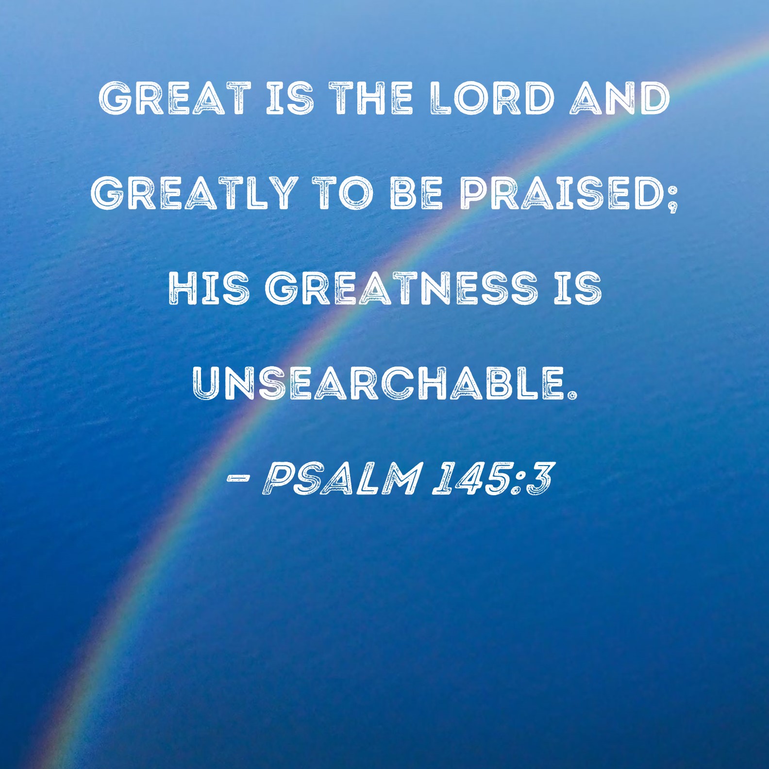 Psalm 145 3 Great Is The LORD And Greatly To Be Praised His Greatness 