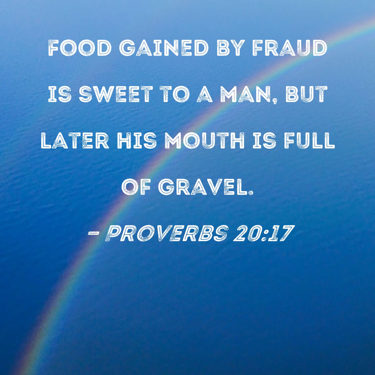 Proverbs 2017 Food Gained By Fraud Is Sweet To A Man But Later His