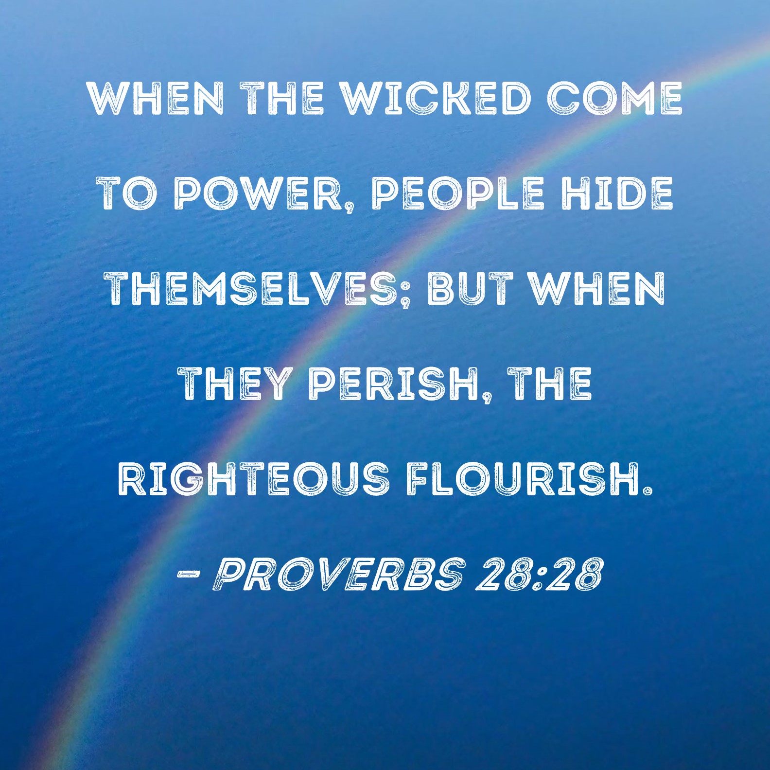 Proverbs 28 28 When The Wicked Come To Power People Hide Themselves 