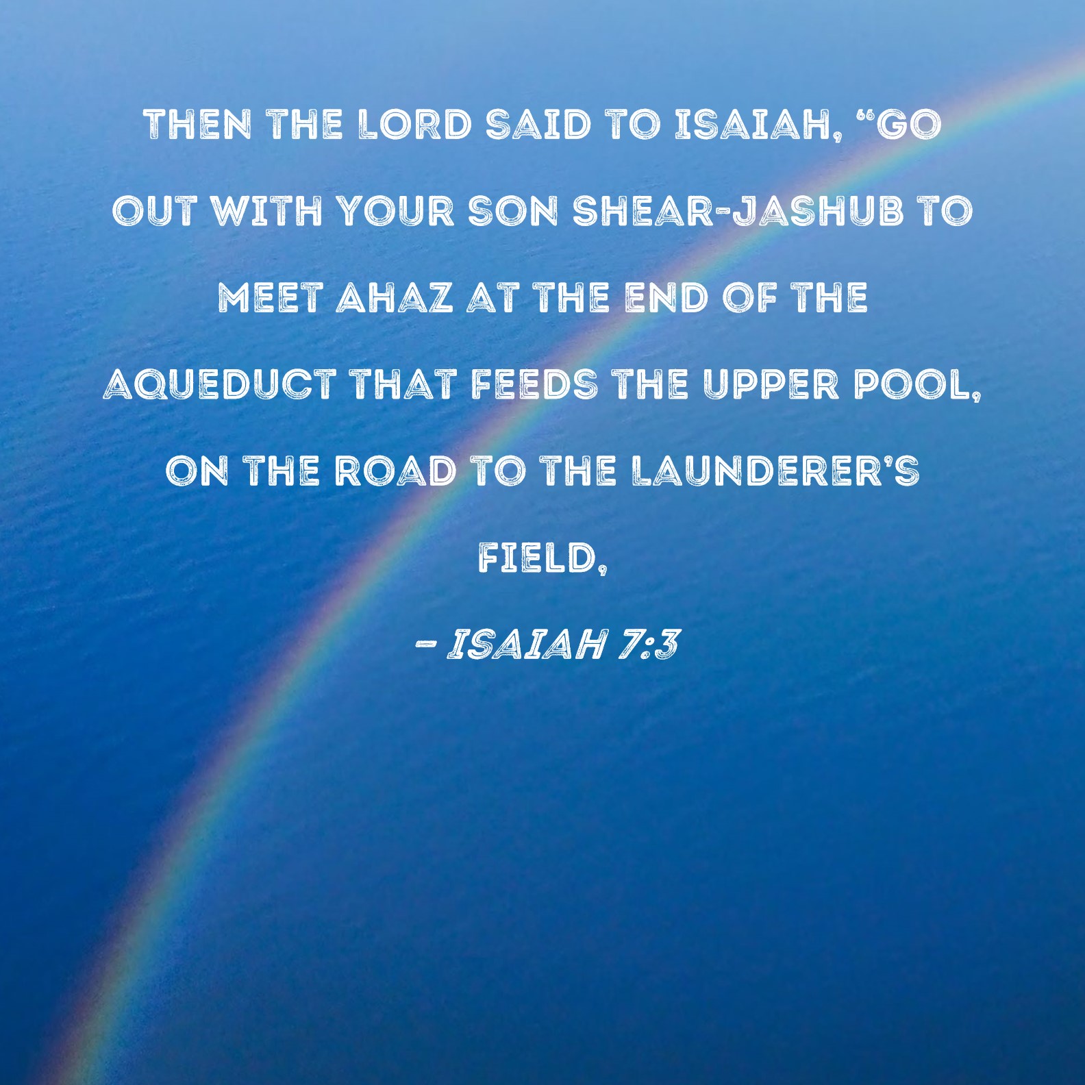 Isaiah 7 3 Then The LORD Said To Isaiah Go Out With Your Son Shear 