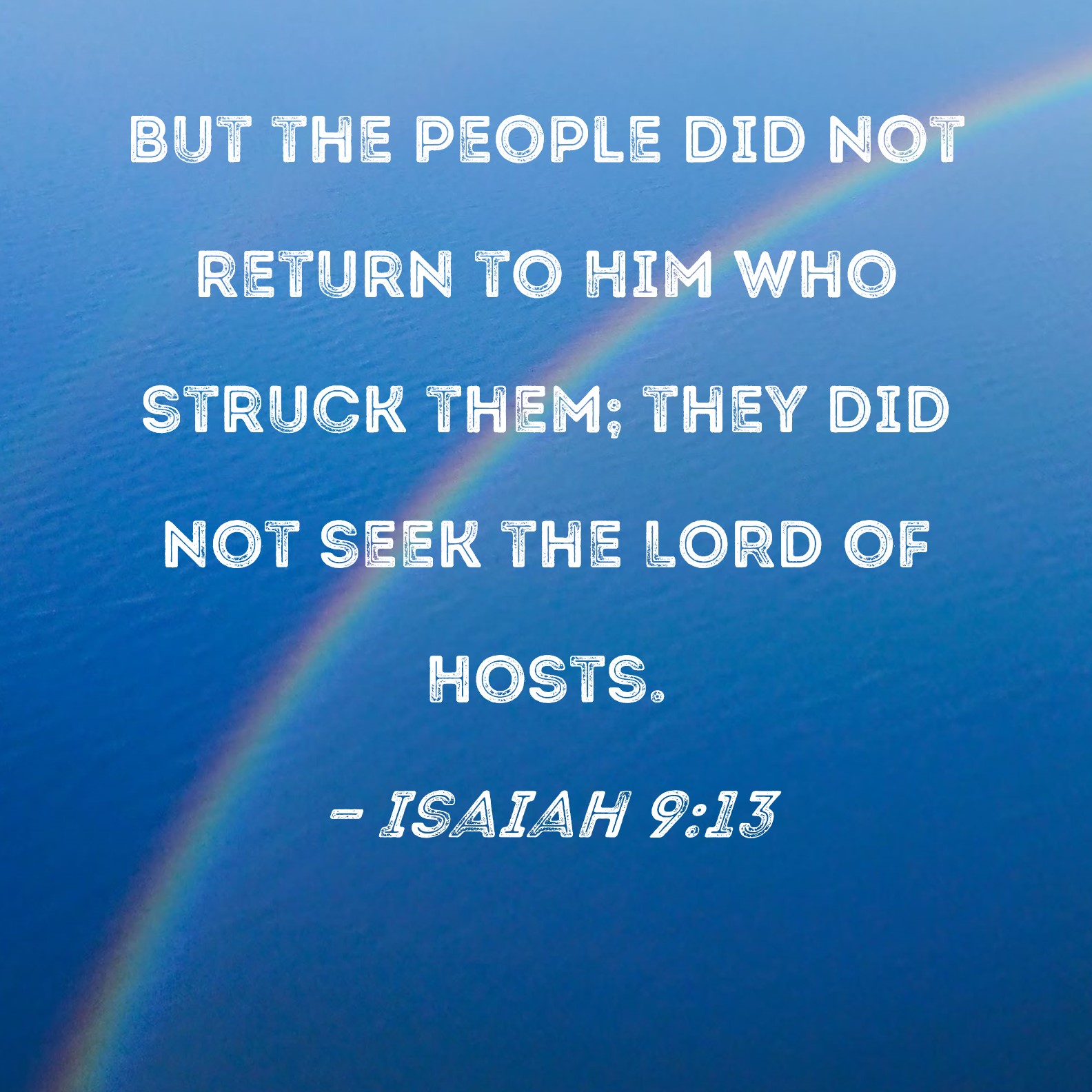 Isaiah 9 13 But The People Did Not Return To Him Who Struck Them They 