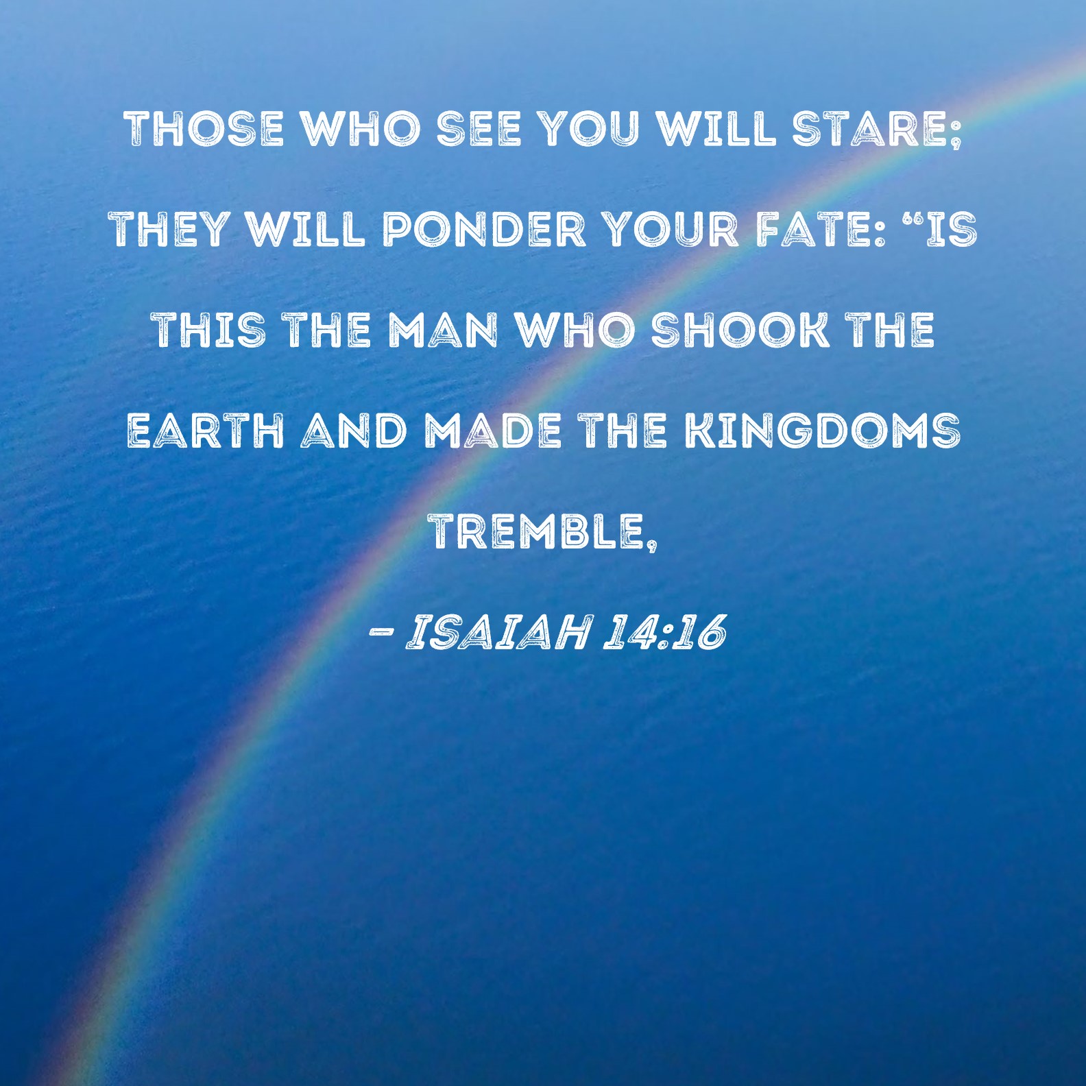 Isaiah 14 16 Those Who See You Will Stare They Will Ponder Your Fate 