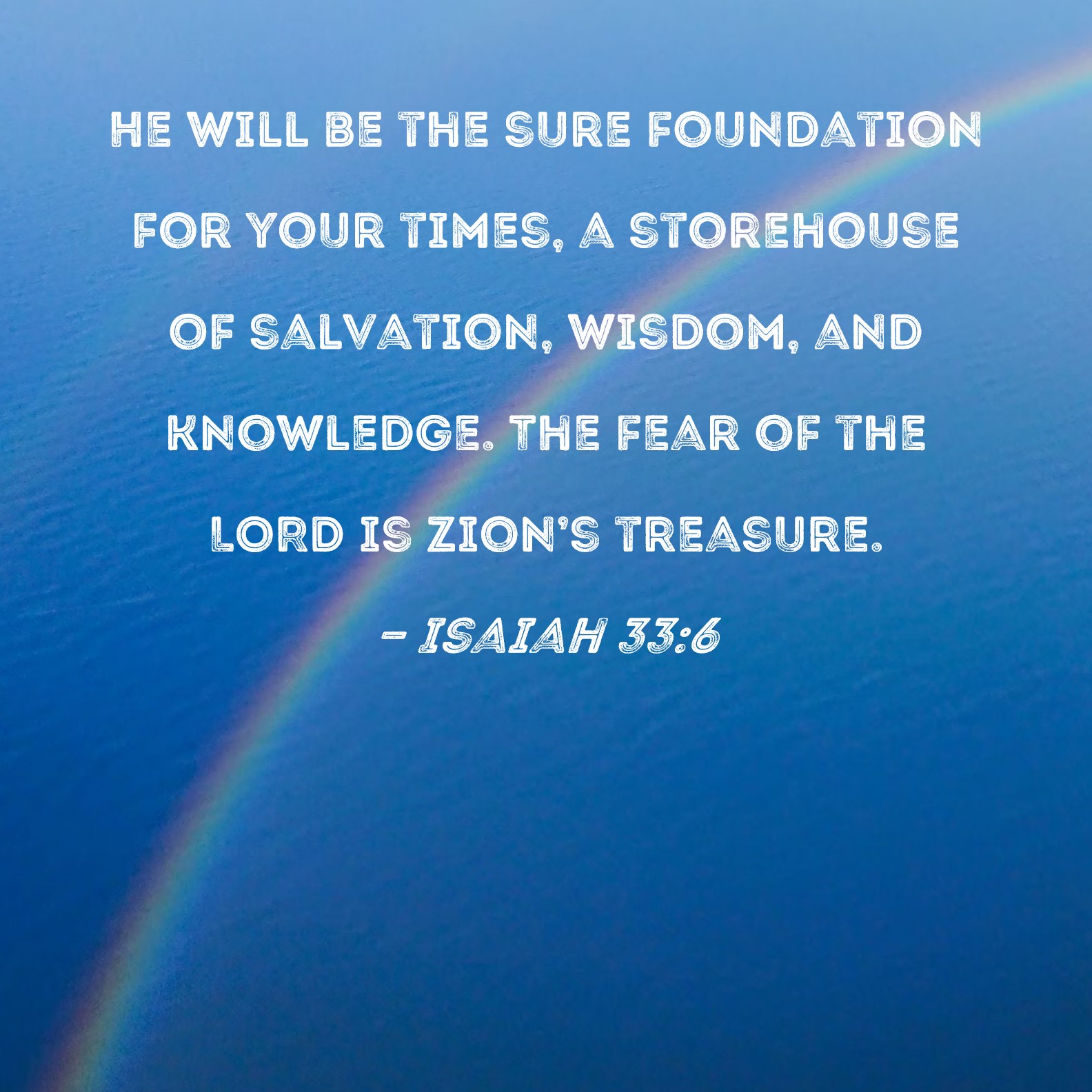 Isaiah 33 6 He Will Be The Sure Foundation For Your Times A Storehouse 