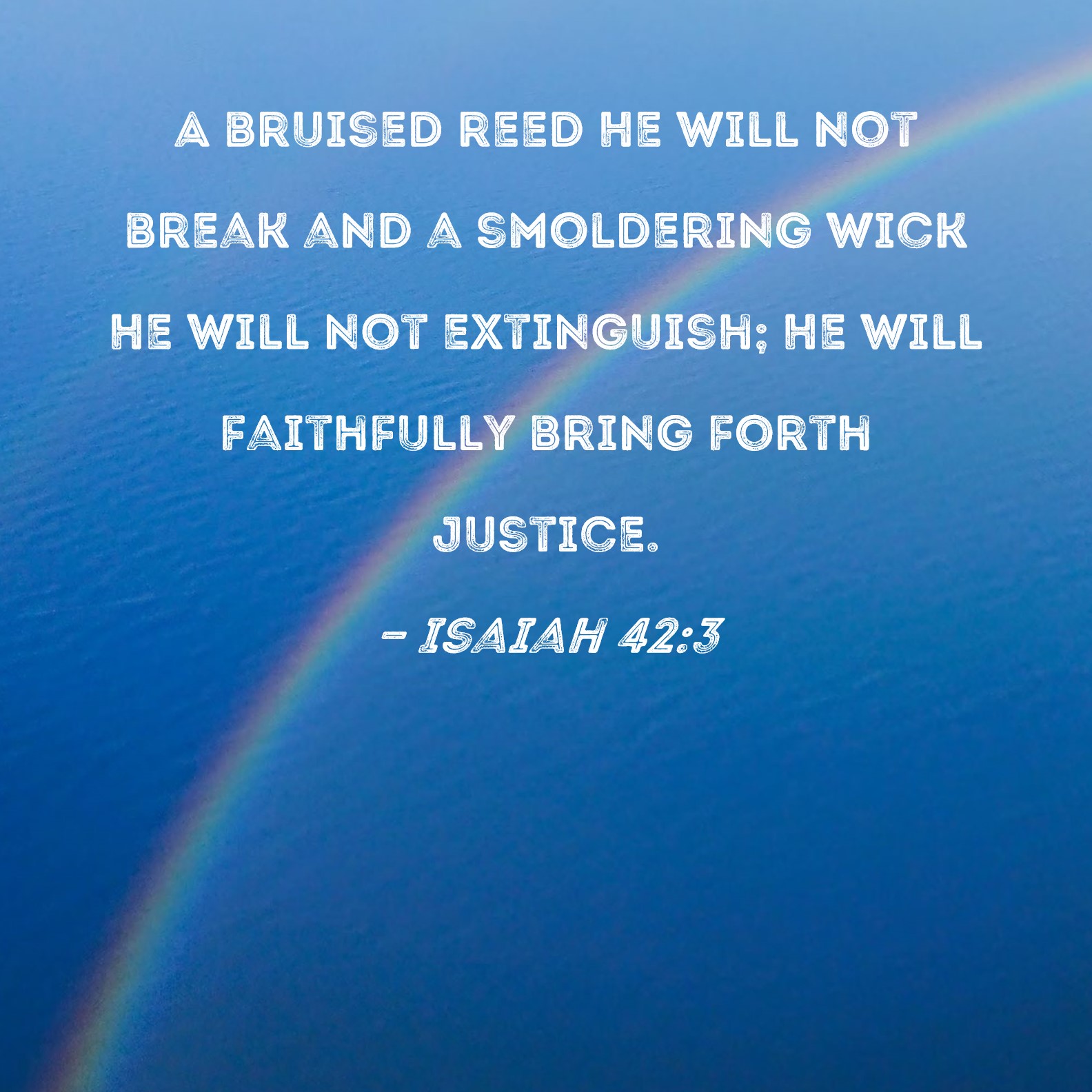 Isaiah 42 3 A Bruised Reed He Will Not Break And A Smoldering Wick He 