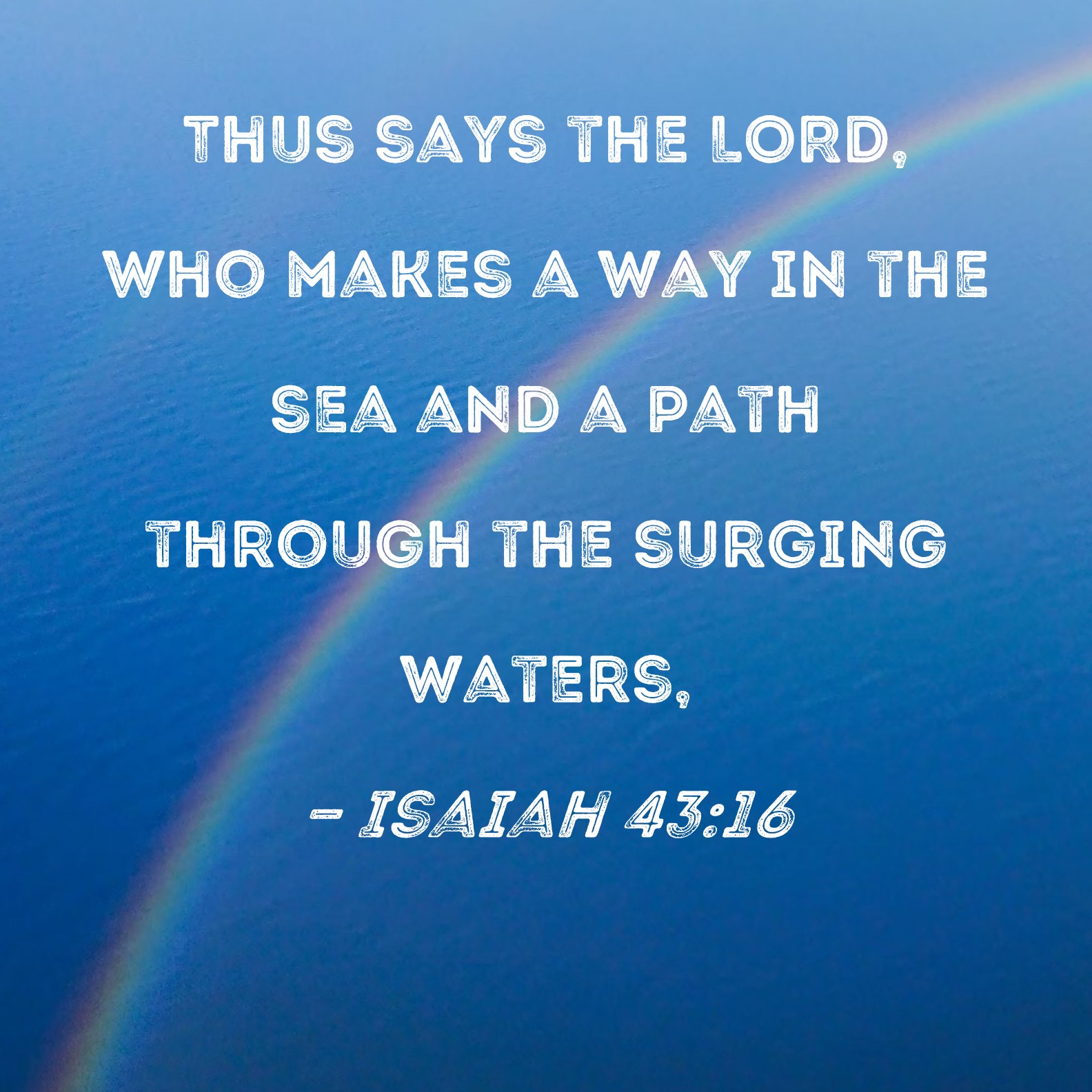 Isaiah 43 16 Thus Says The LORD Who Makes A Way In The Sea And A Path 