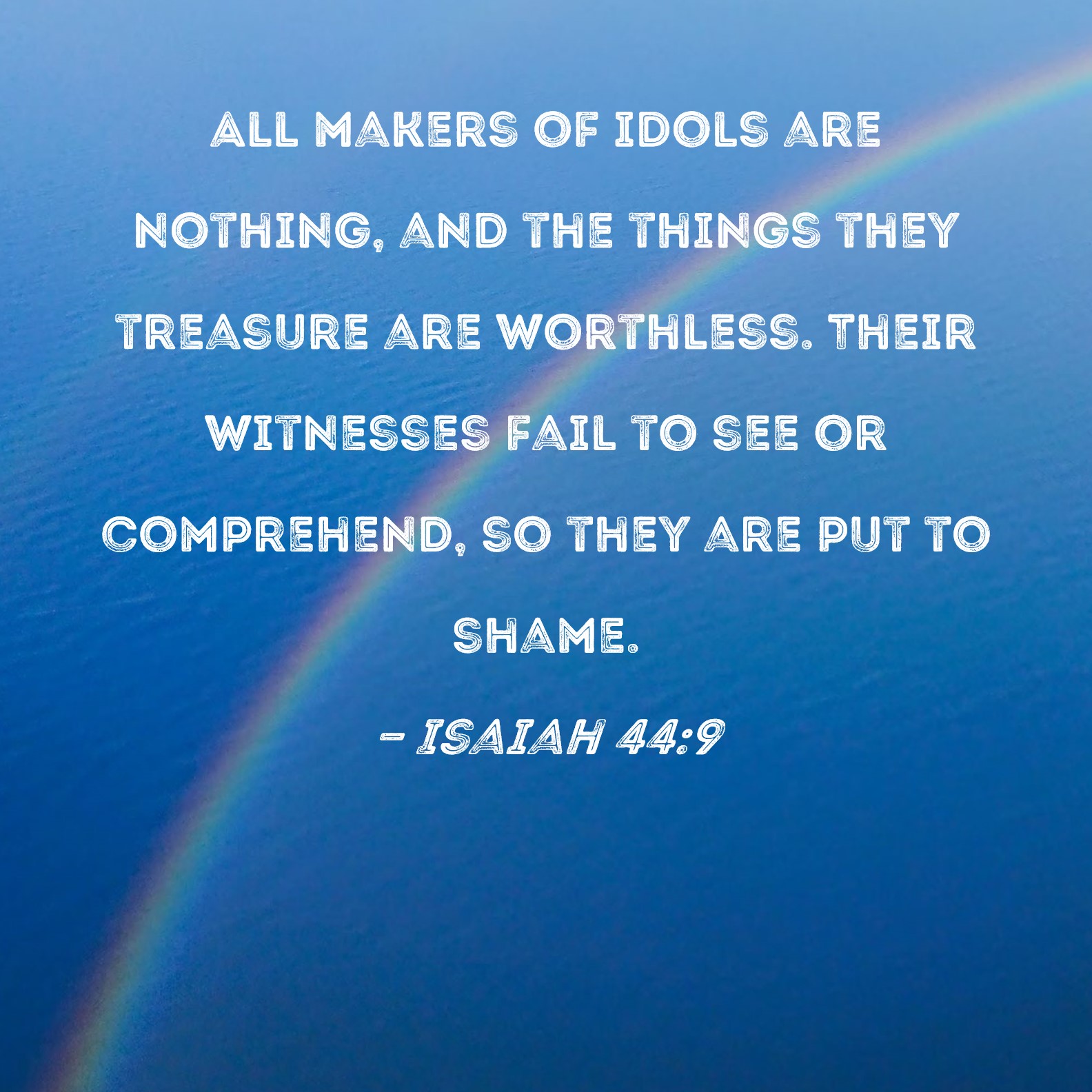 Isaiah 44 9 All Makers Of Idols Are Nothing And The Things They 