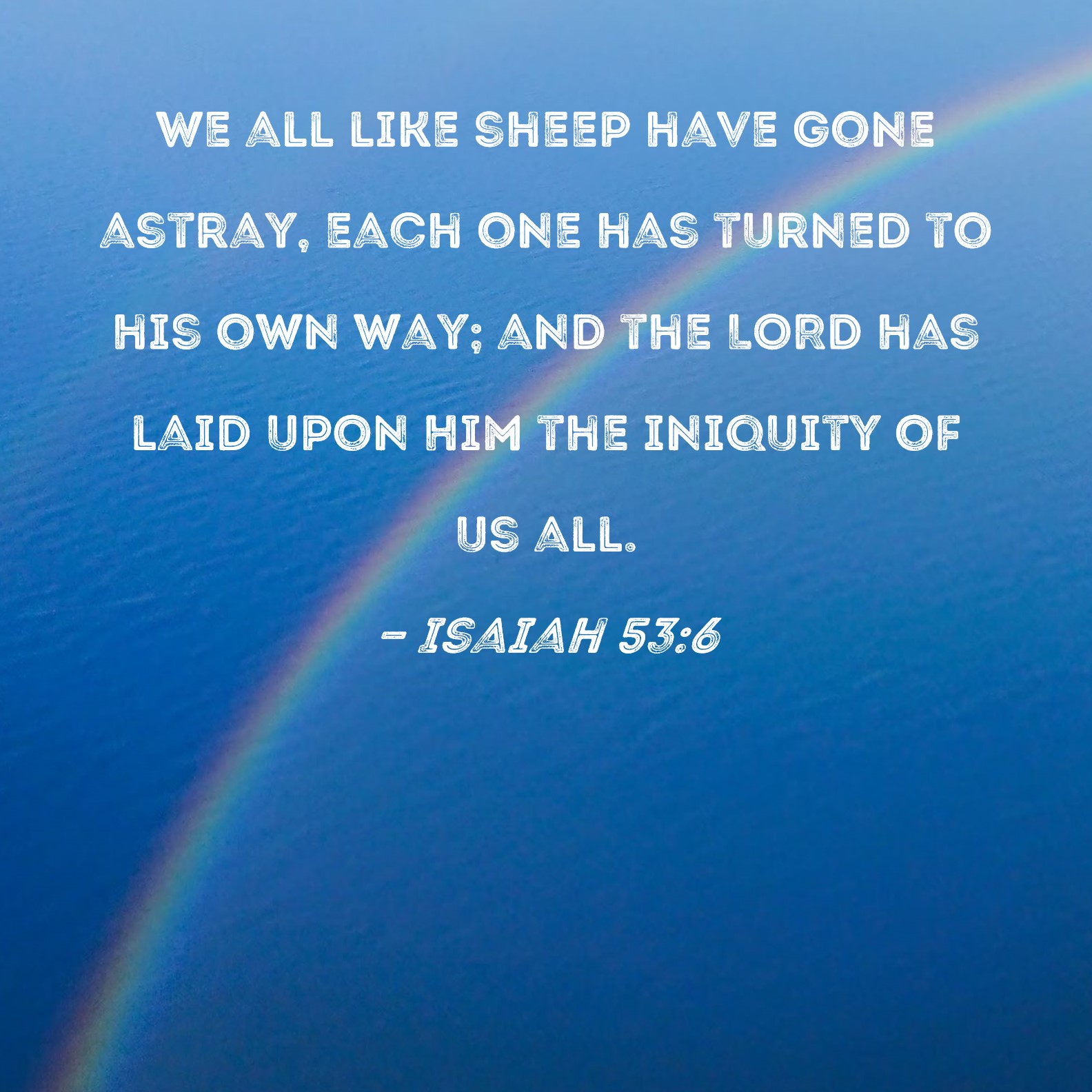 Isaiah 53 6 We All Like Sheep Have Gone Astray Each One Has Turned To 