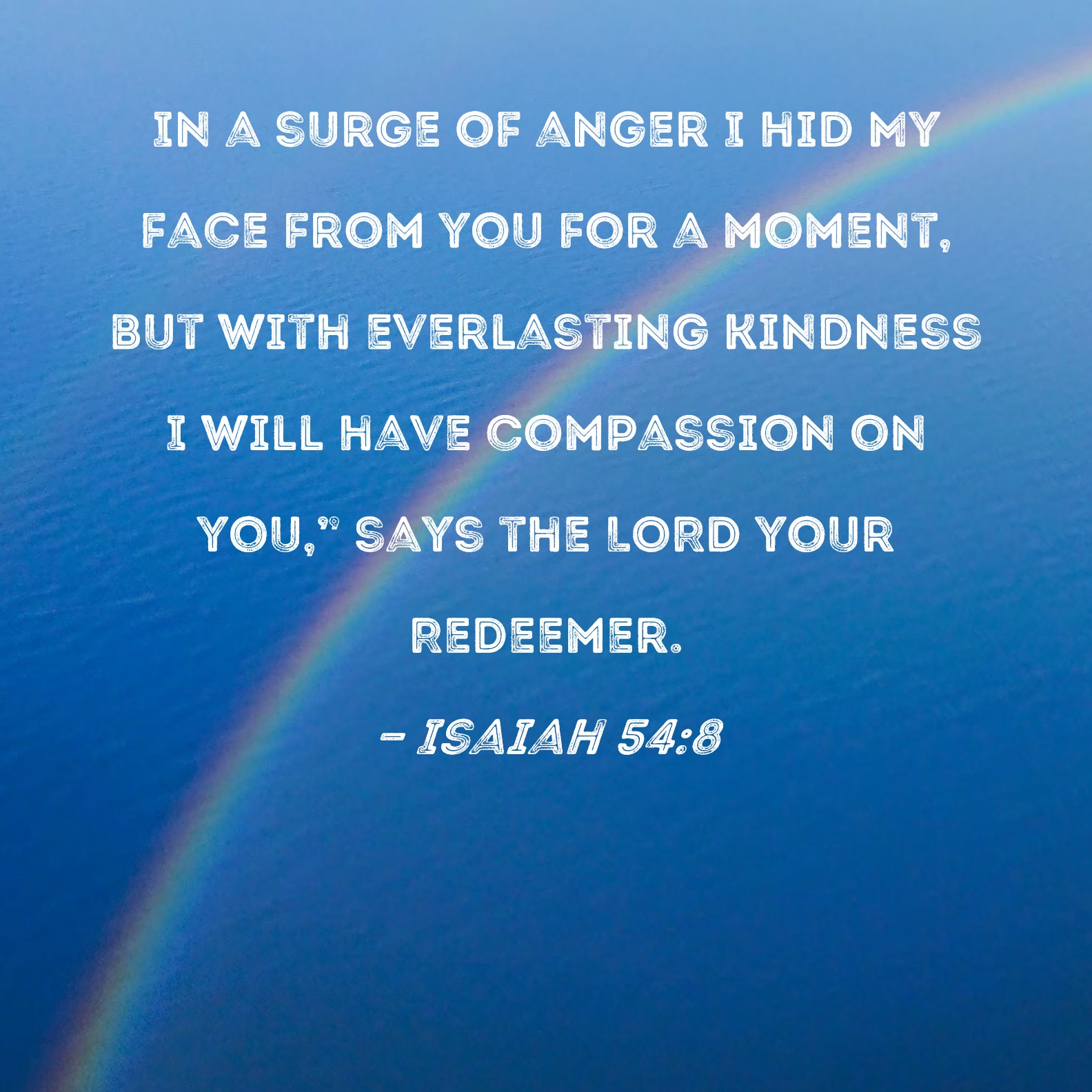 Isaiah 54 8 In A Surge Of Anger I Hid My Face From You For A Moment 