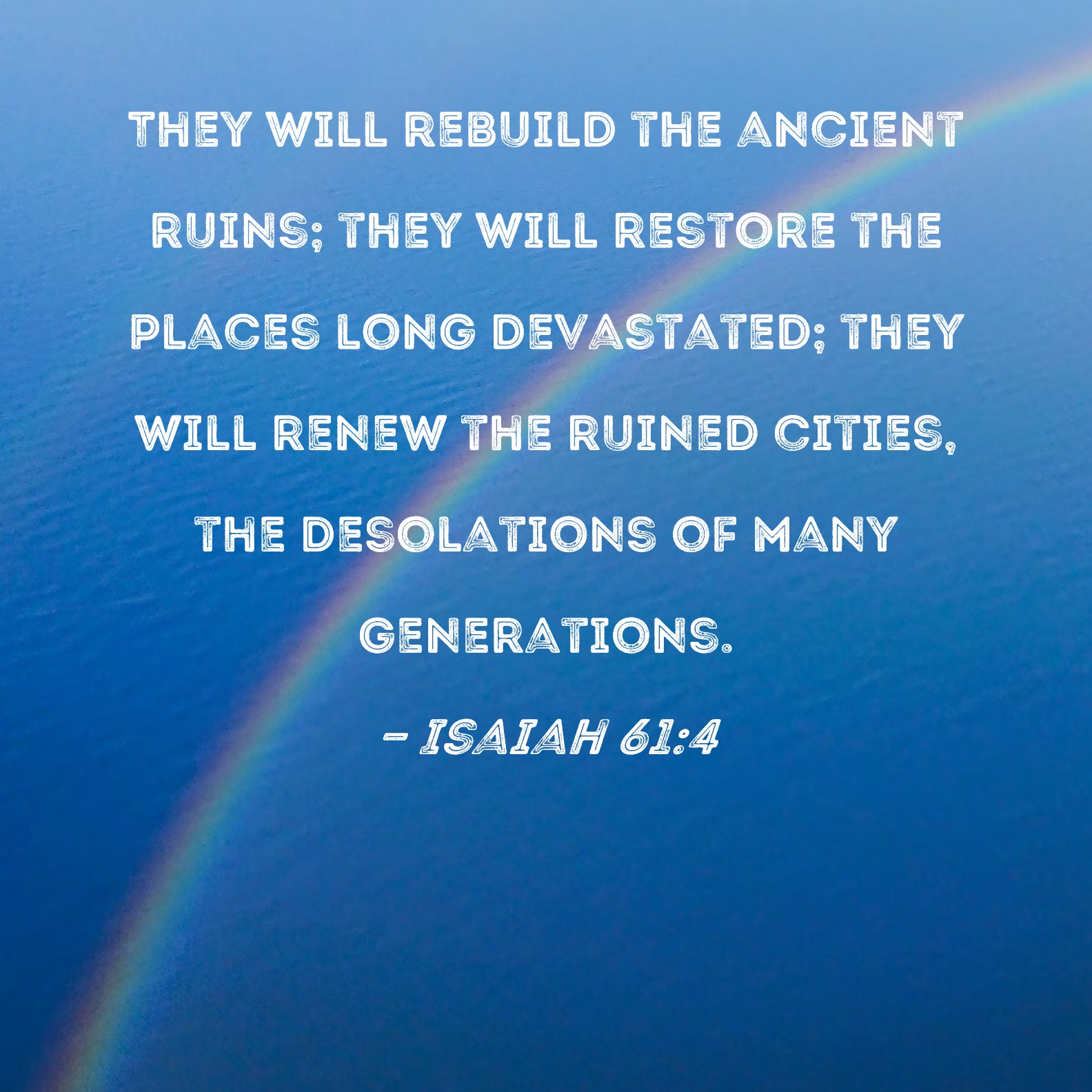 Isaiah 61 4 They Will Rebuild The Ancient Ruins They Will Restore The 