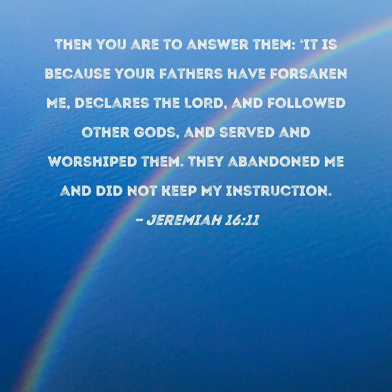 Jeremiah 1611 Then You Are To Answer Them It Is Because Your Fathers