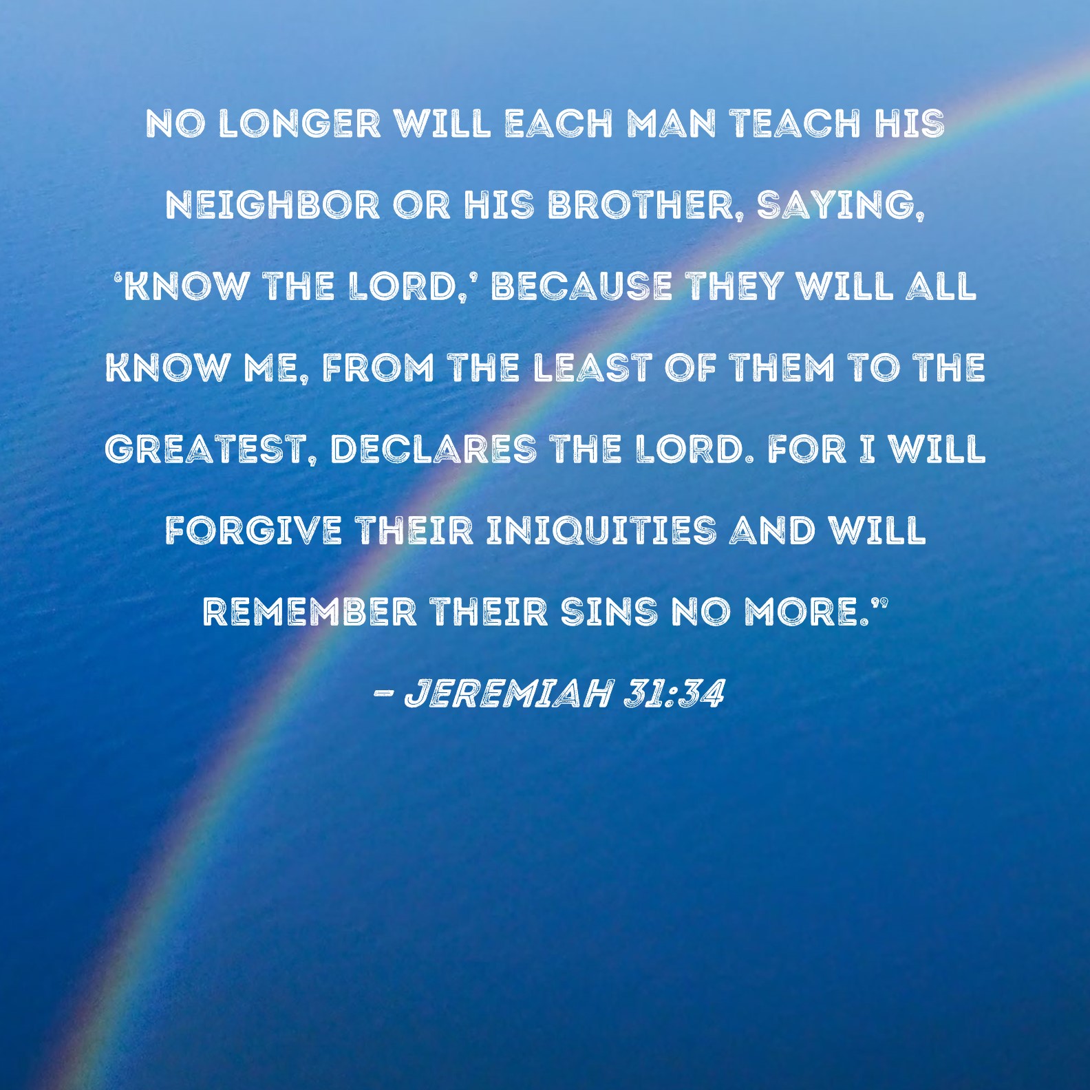 Jeremiah 3134 No Longer Will Each Man Teach His Neighbor Or His
