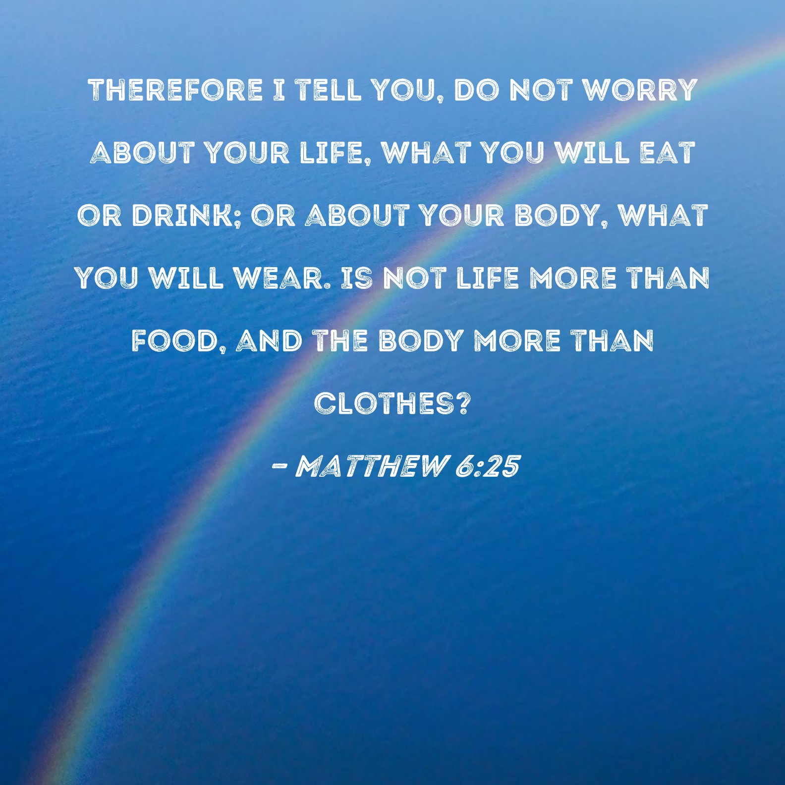 Matthew 6 25 Therefore I Tell You Do Not Worry About Your Life What 