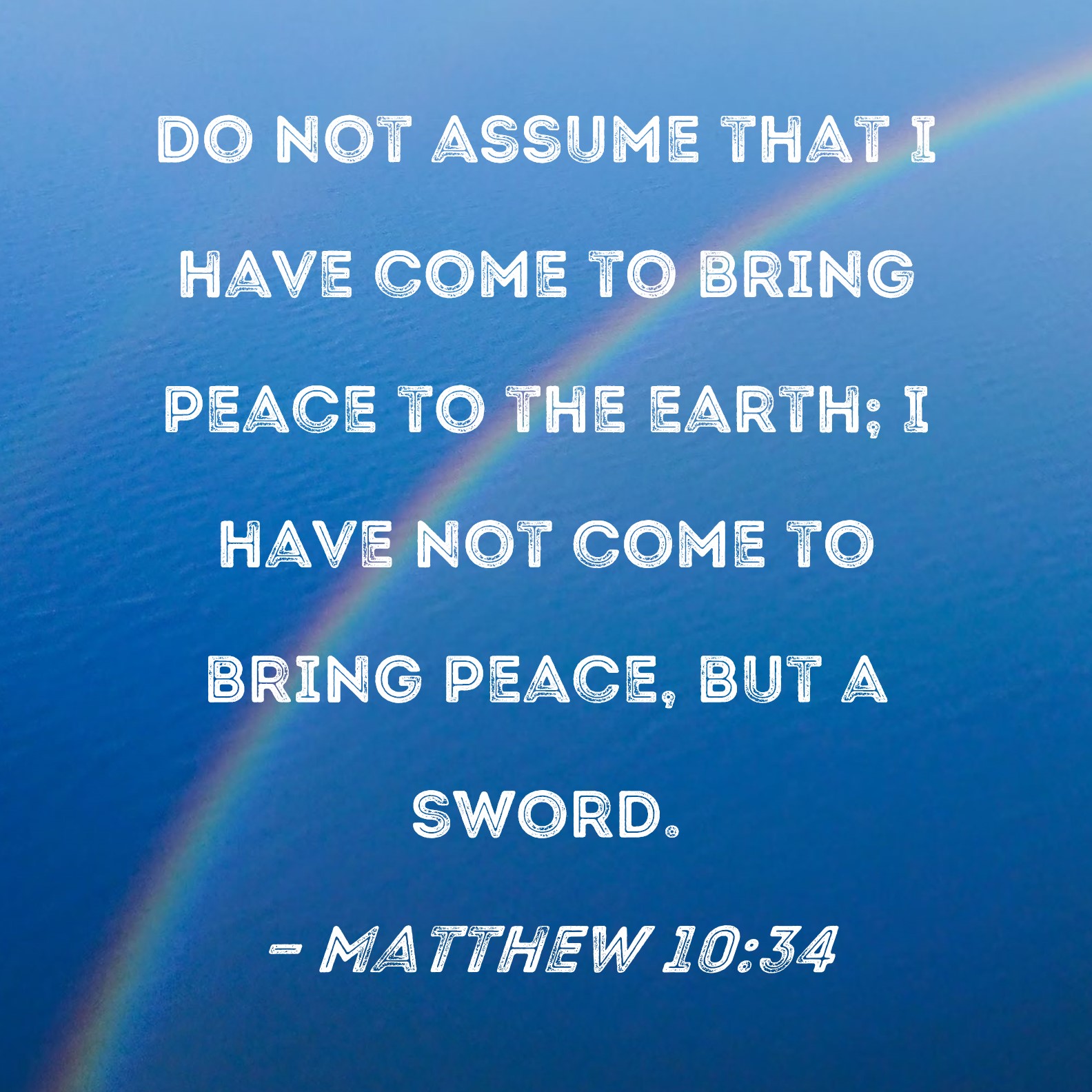 Matthew 10 34 Do Not Assume That I Have Come To Bring Peace To The 