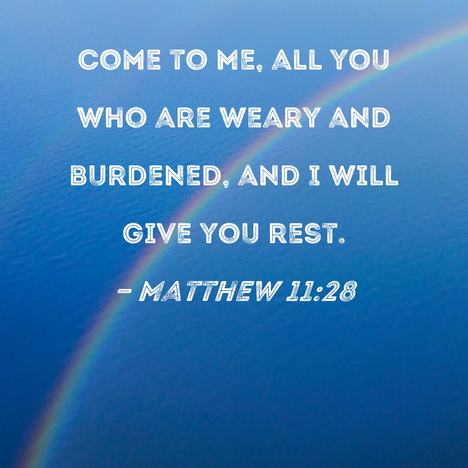 Matthew 11 28 Come To Me All You Who Are Weary And Burdened And I 