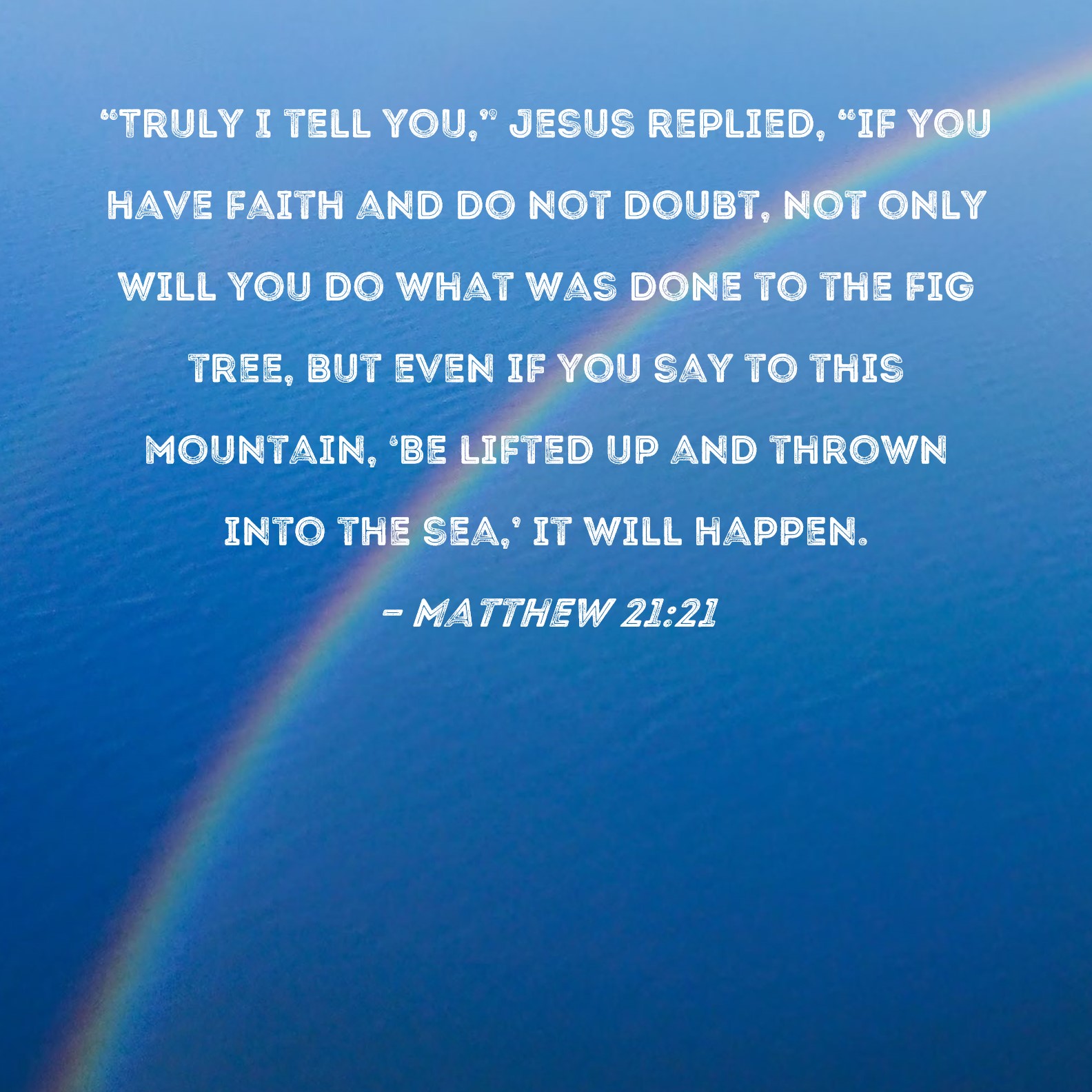 Matthew 21 21 Truly I Tell You Jesus Replied if You Have Faith And 