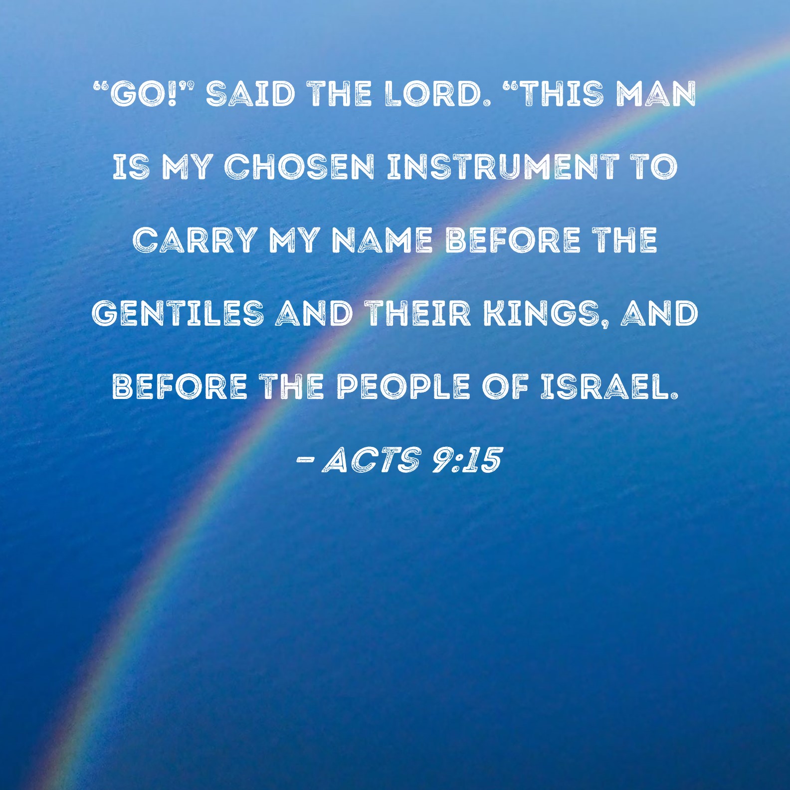 Acts 9 15 Go Said The Lord This Man Is My Chosen Instrument To 