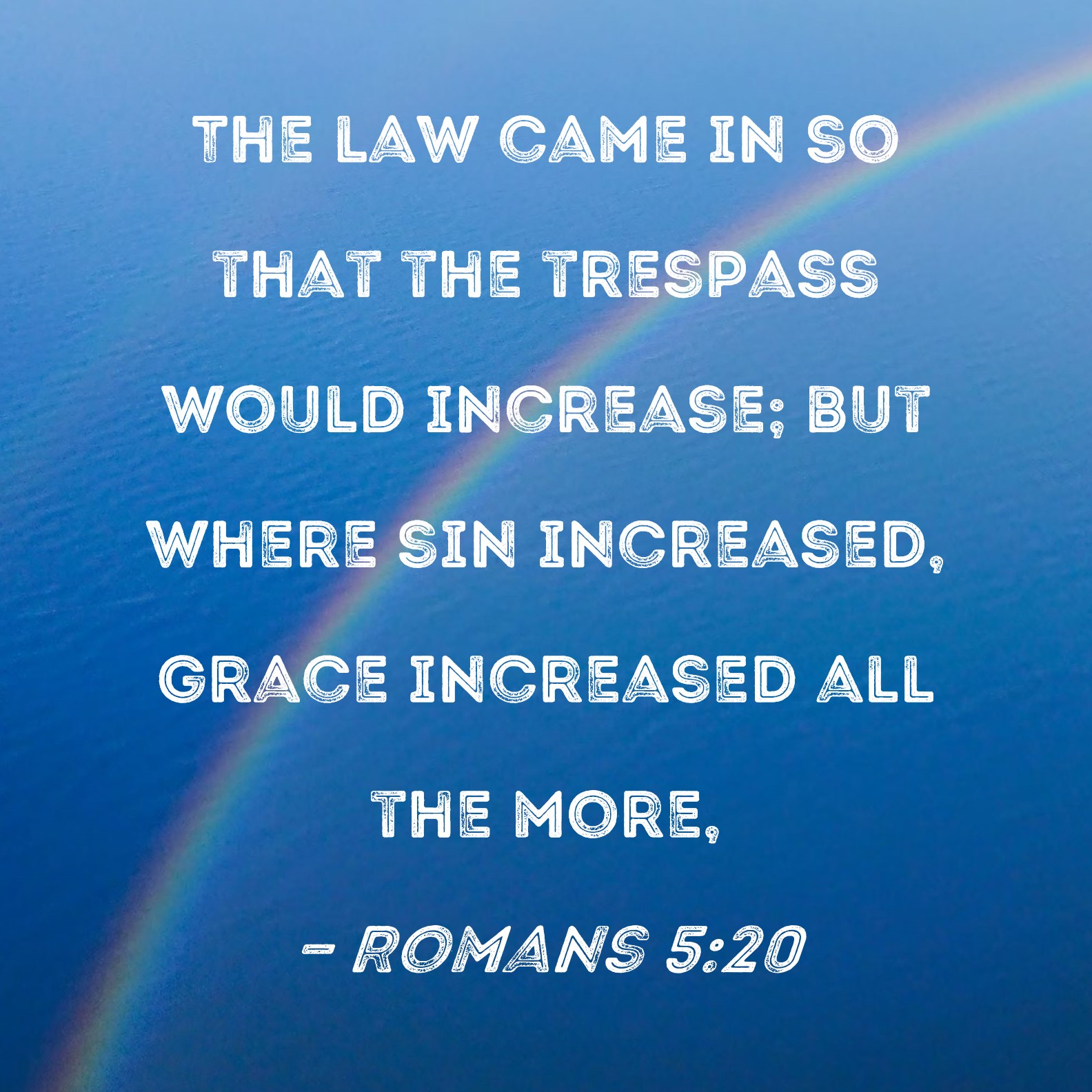 Romans 5 20 The Law Came In So That The Trespass Would Increase But 