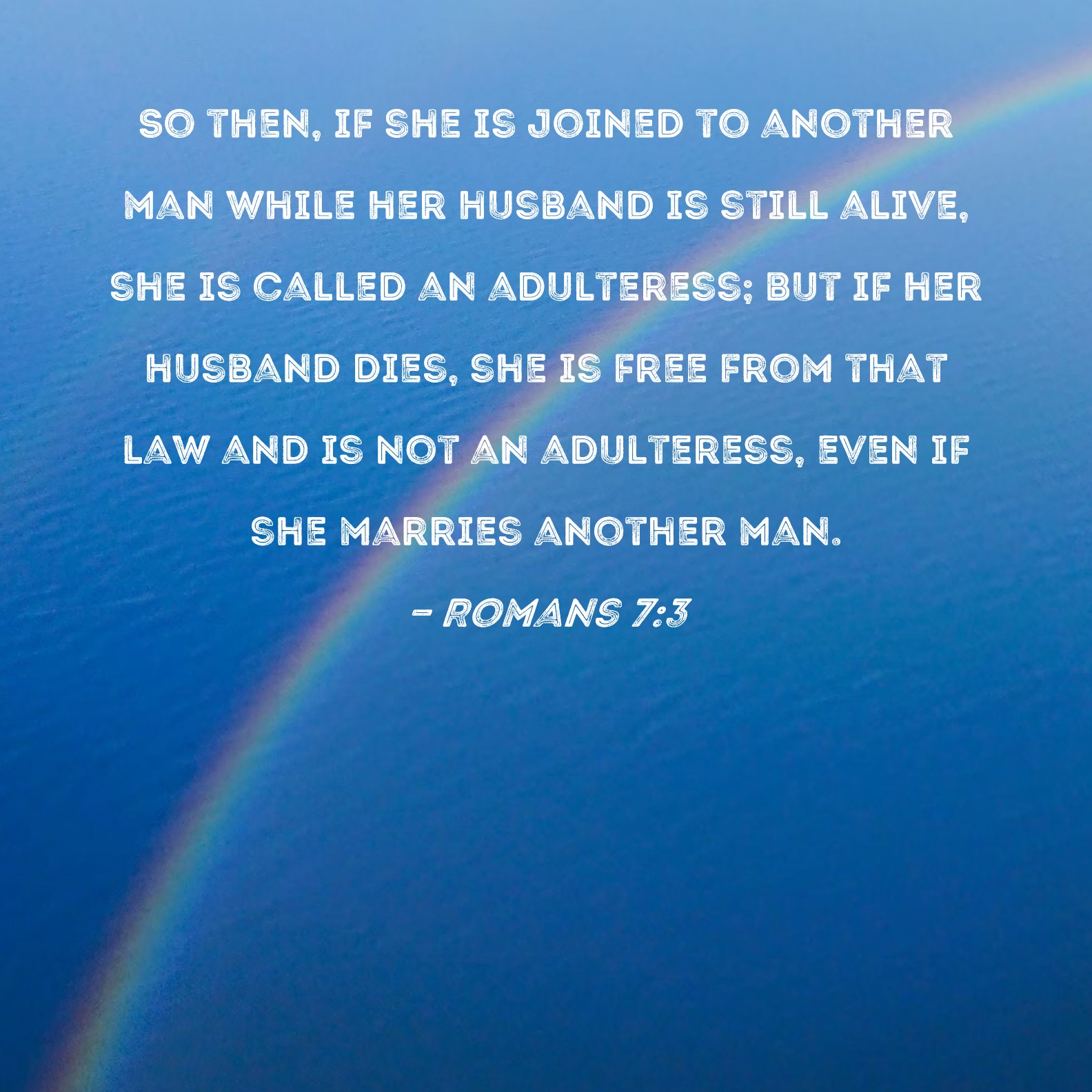 Romans 73 So Then If She Is Joined To Another Man While Her Husband
