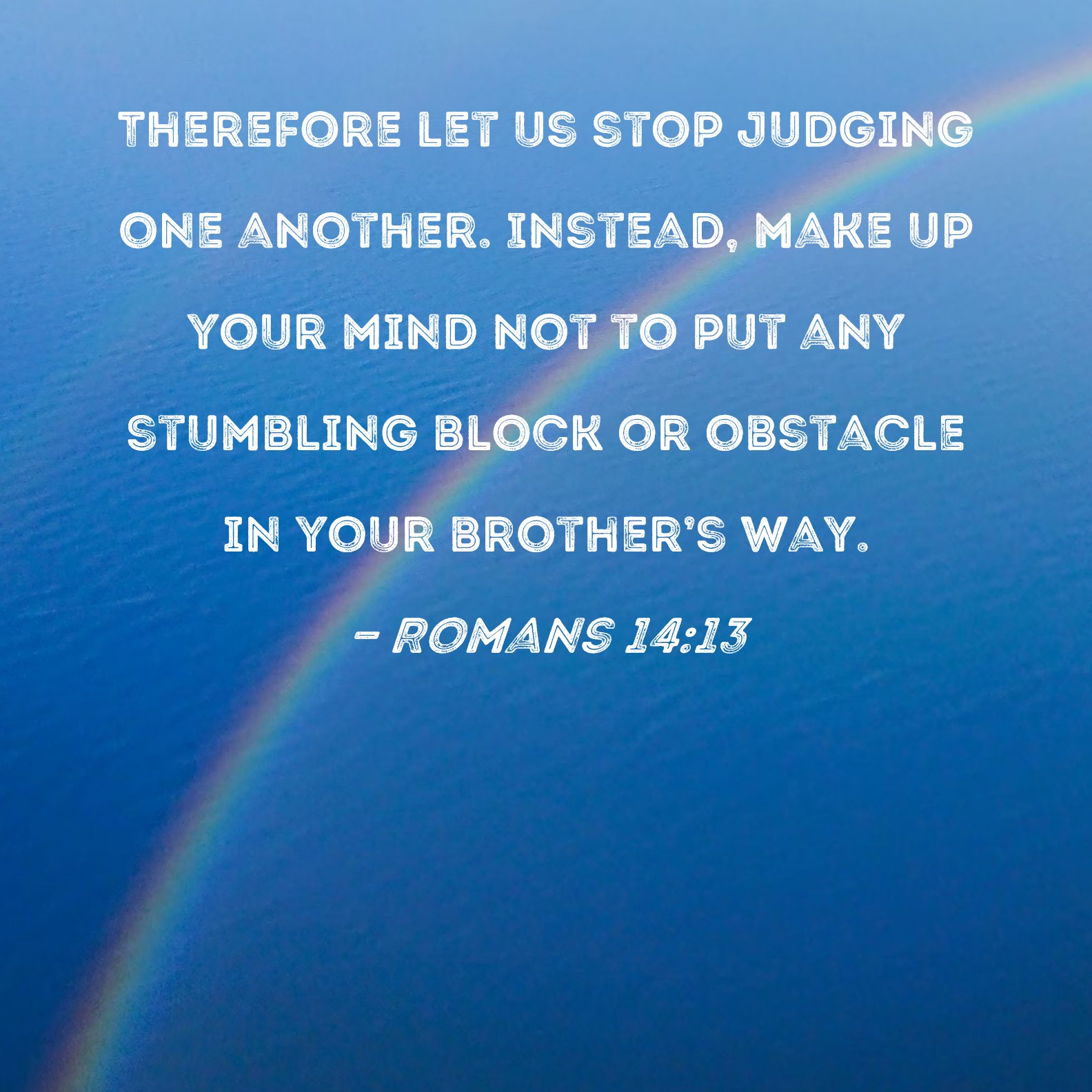 Romans 14 13 Therefore Let Us Stop Judging One Another Instead Make 