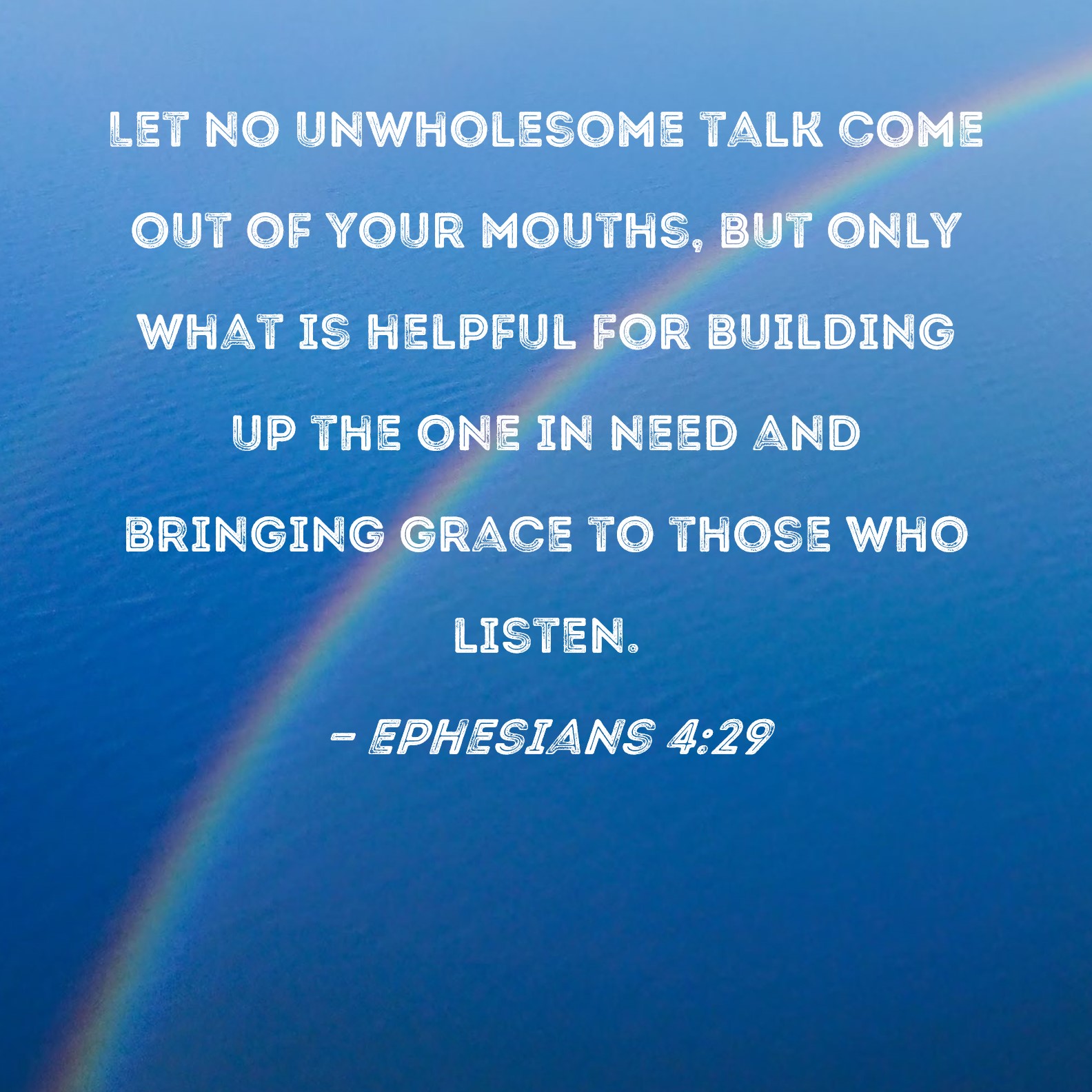 Ephesians 4 29 Let No Unwholesome Talk Come Out Of Your Mouths But 