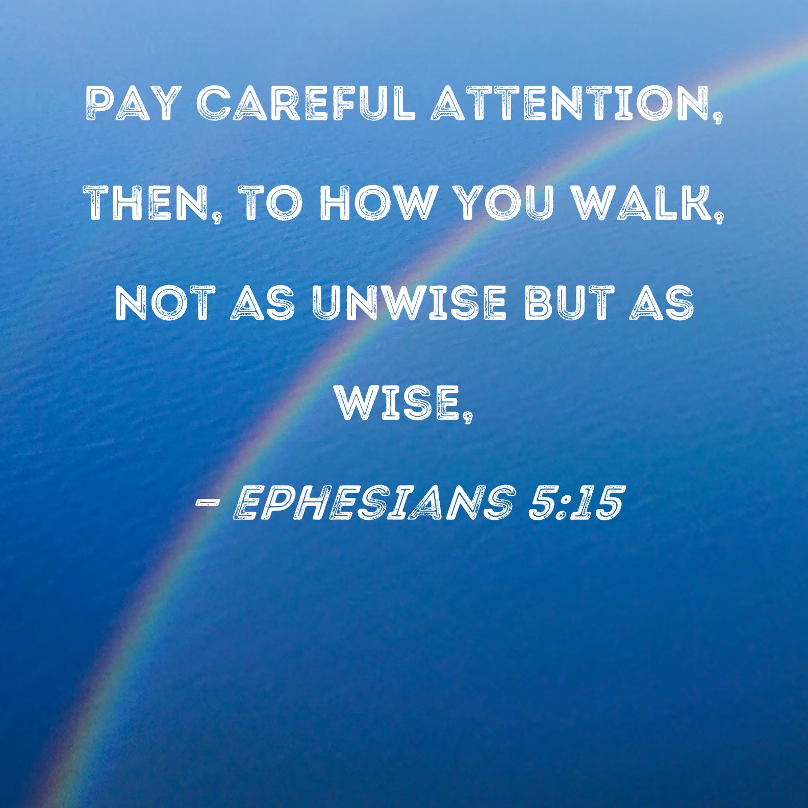 Ephesians 5 15 Pay Careful Attention Then To How You Walk Not As 