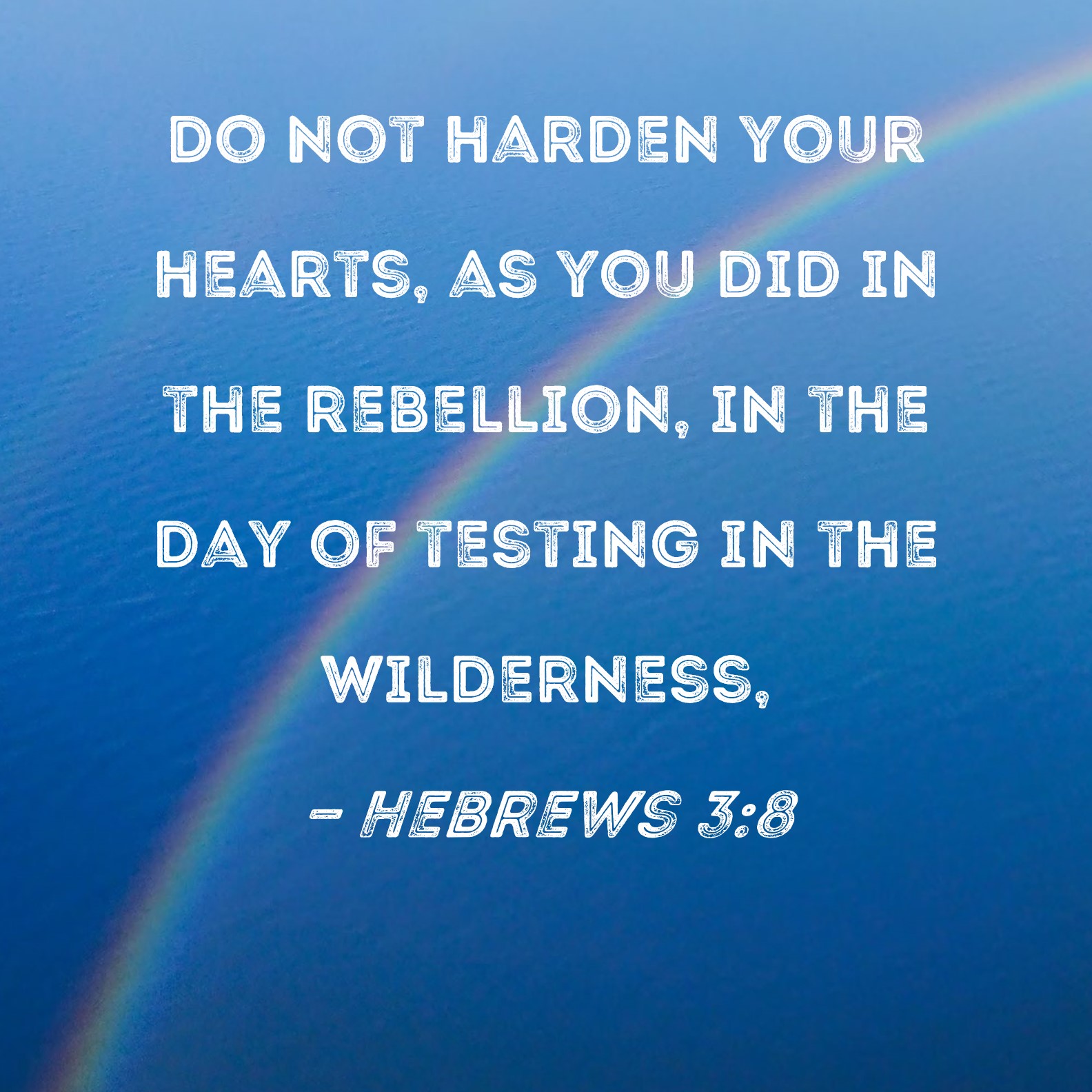 Hebrews 3 8 Do Not Harden Your Hearts As You Did In The Rebellion In 