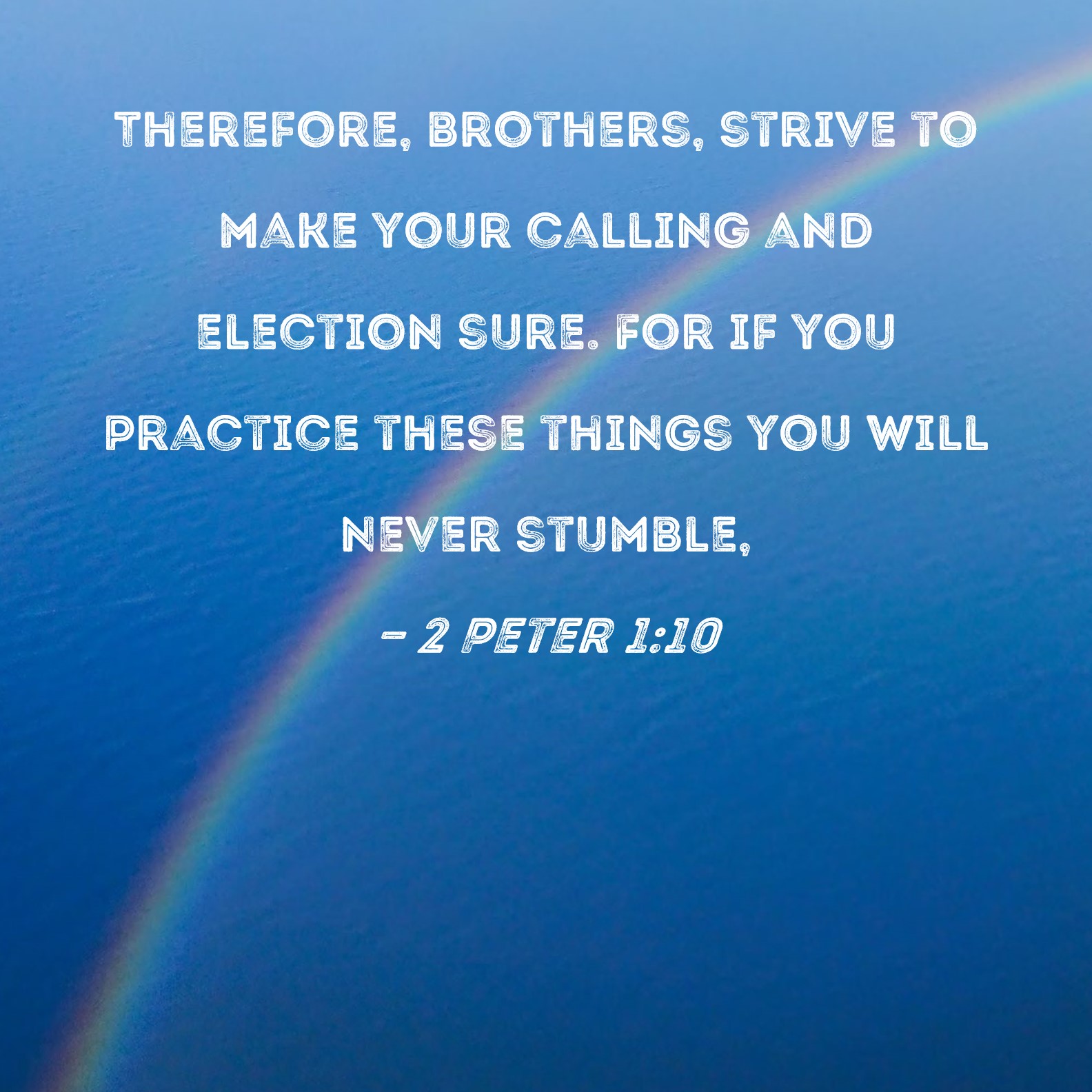 2 Peter 1 10 Therefore Brothers Strive To Make Your Calling And 