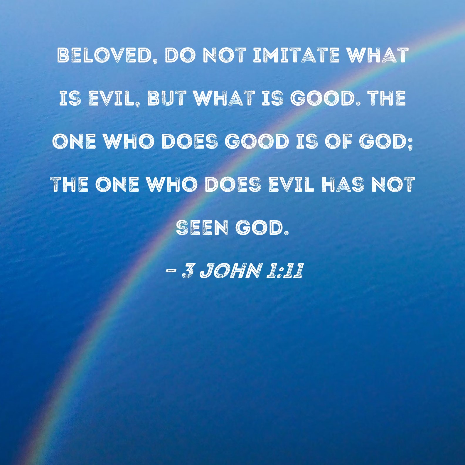 3 John 1 11 Beloved Do Not Imitate What Is Evil But What Is Good The 