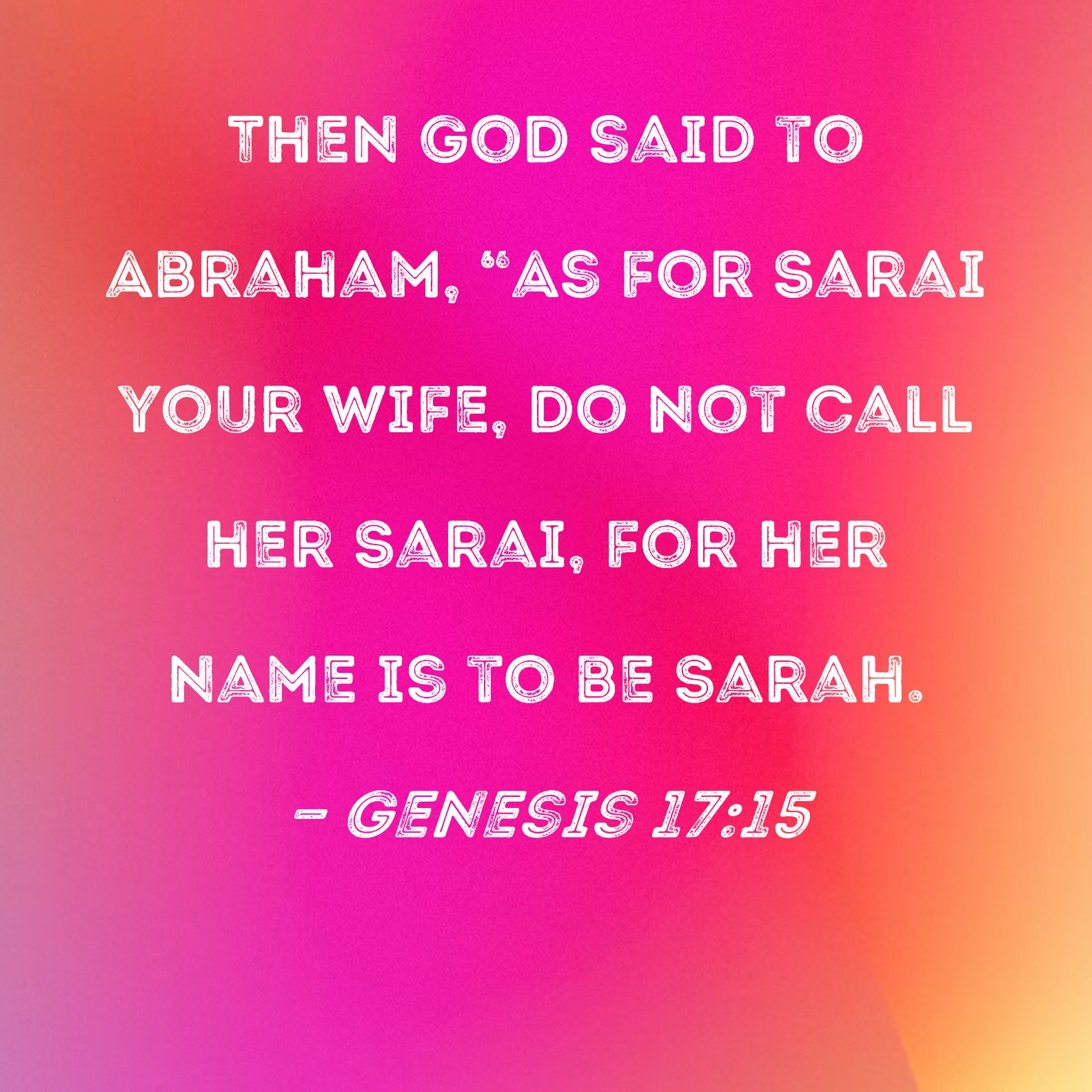 Genesis 1715 Then God Said To Abraham As For Sarai Your Wife Do Not