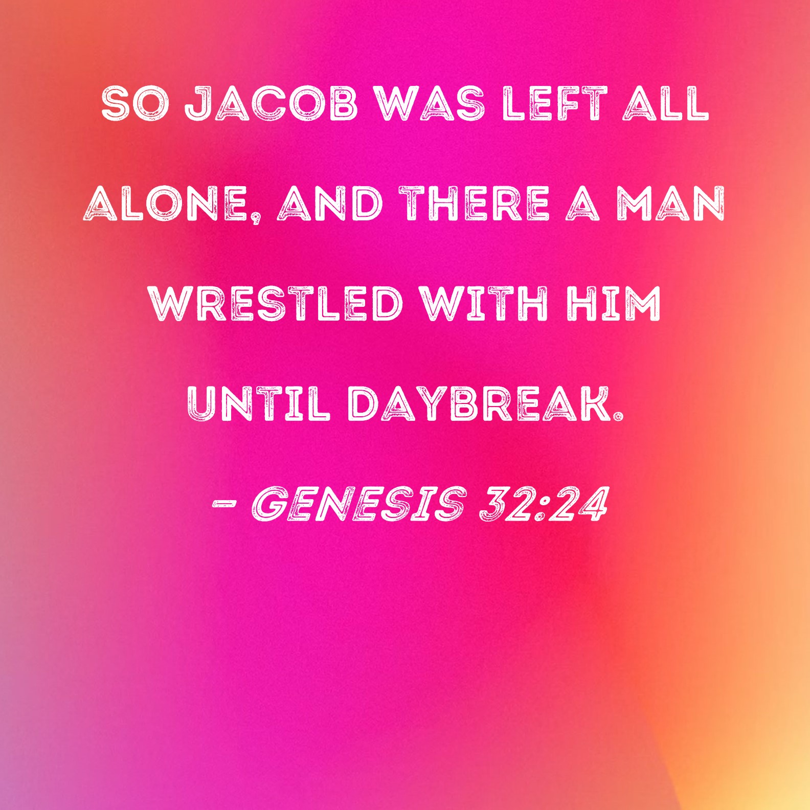 Genesis 32 24 So Jacob Was Left All Alone And There A Man Wrestled 