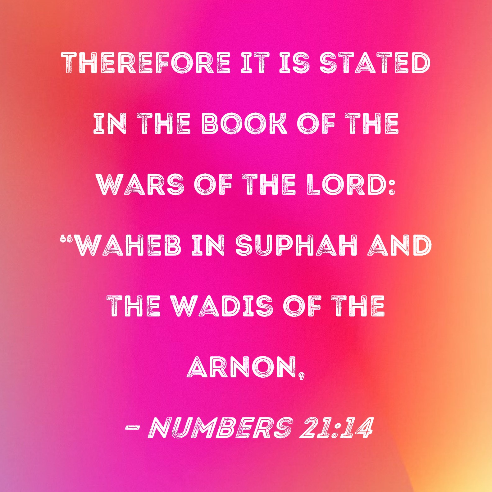 numbers-21-14-therefore-it-is-stated-in-the-book-of-the-wars-of-the-lord-waheb-in-suphah-and