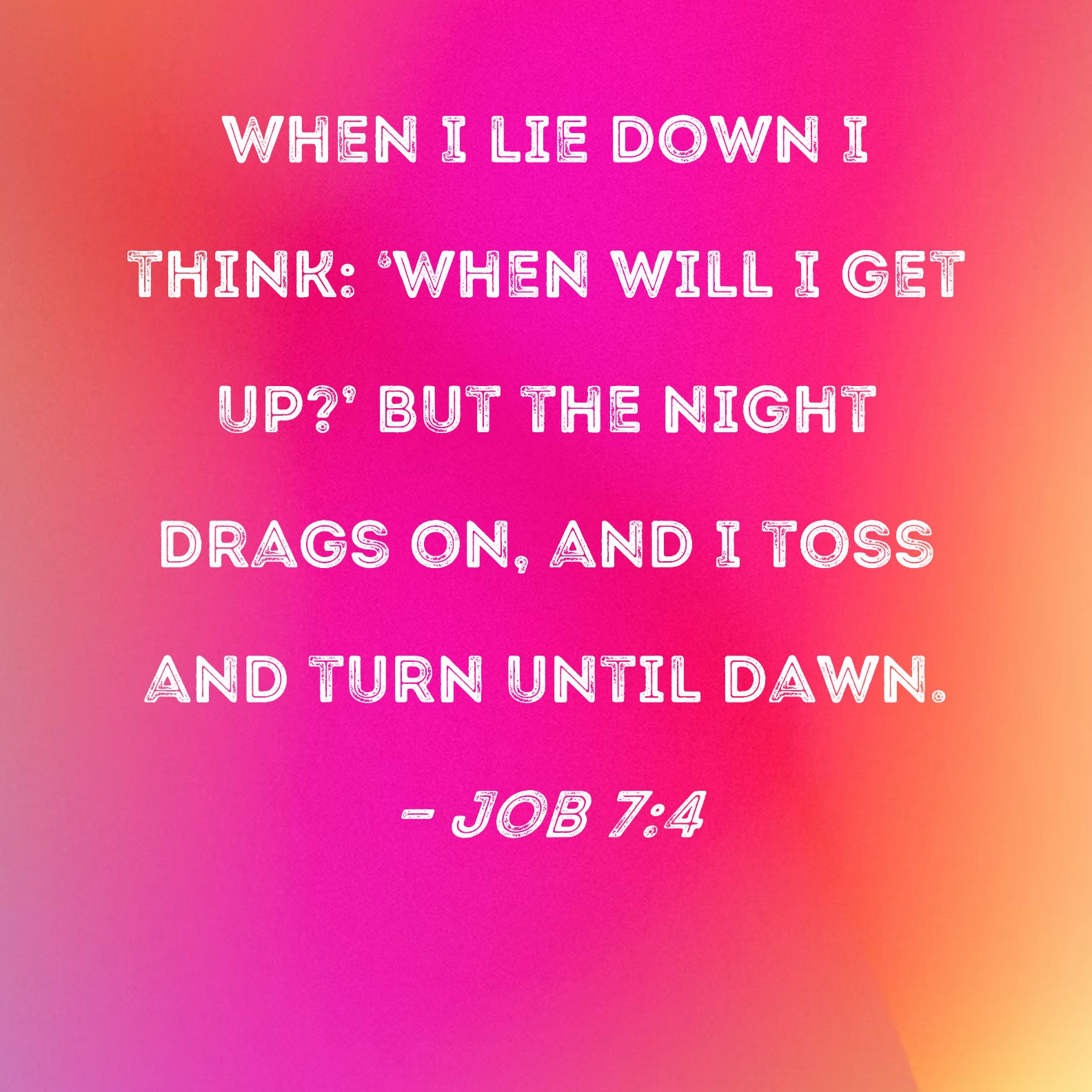 Job 7 4 When I Lie Down I Think When Will I Get Up But The Night 