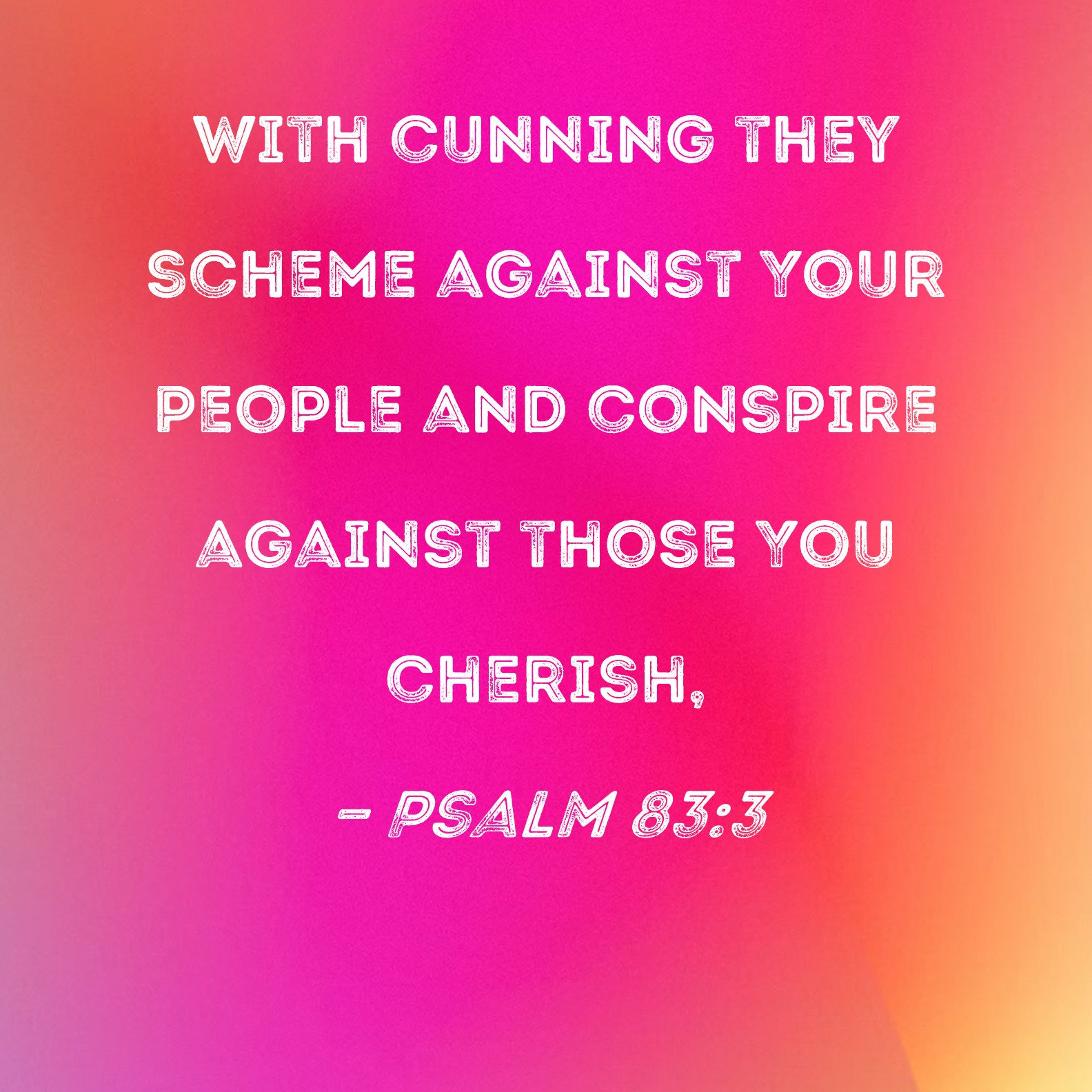 Psalm 83 3 With Cunning They Scheme Against Your People And Conspire 