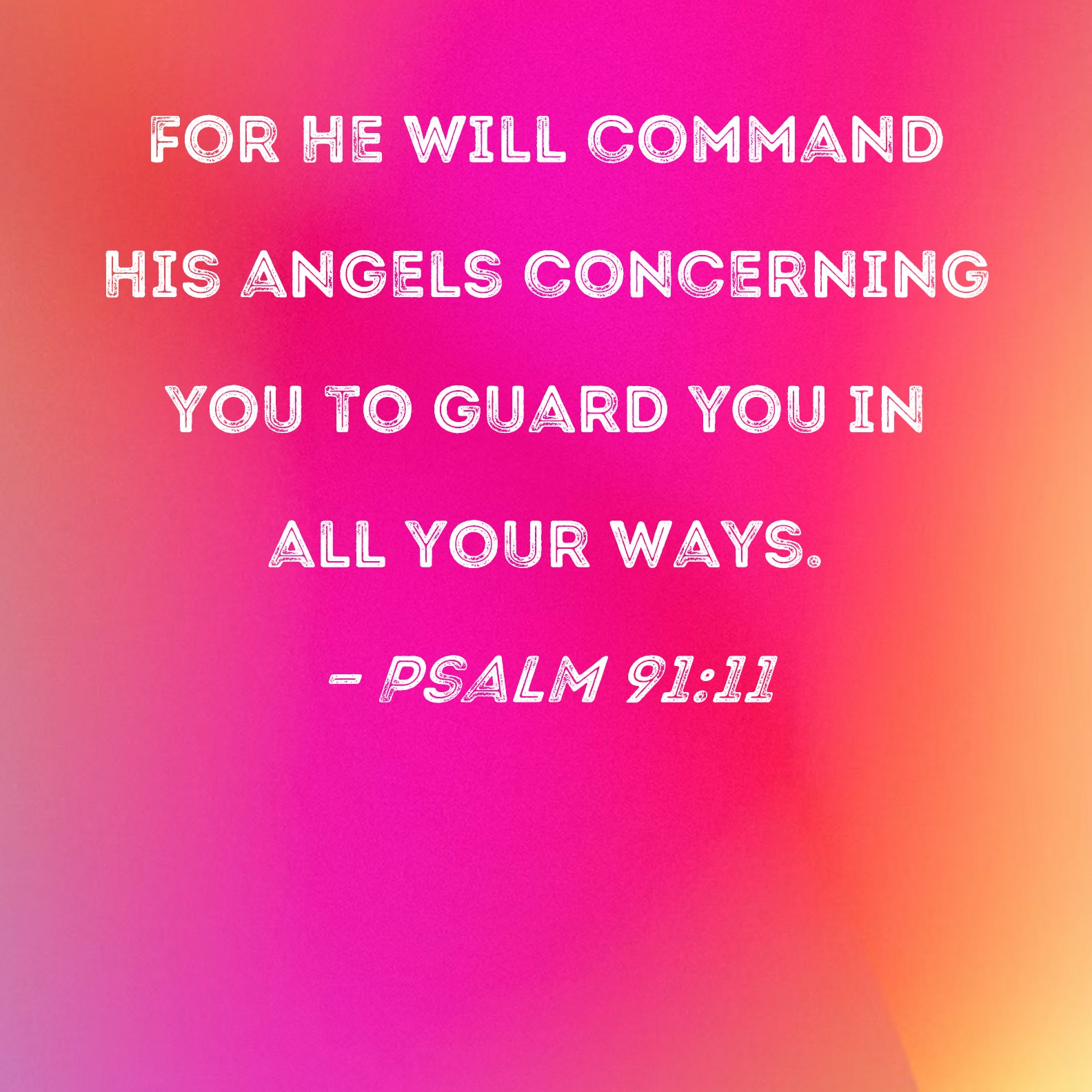 Psalm 91 11 For He Will Command His Angels Concerning You To Guard You 